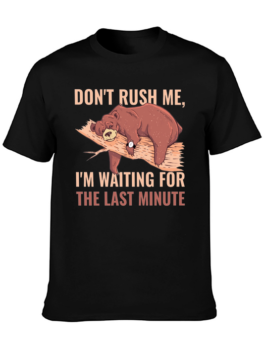 Dont Rush Me Bear T-Shirt - Lazy Last Minute Funny Tee