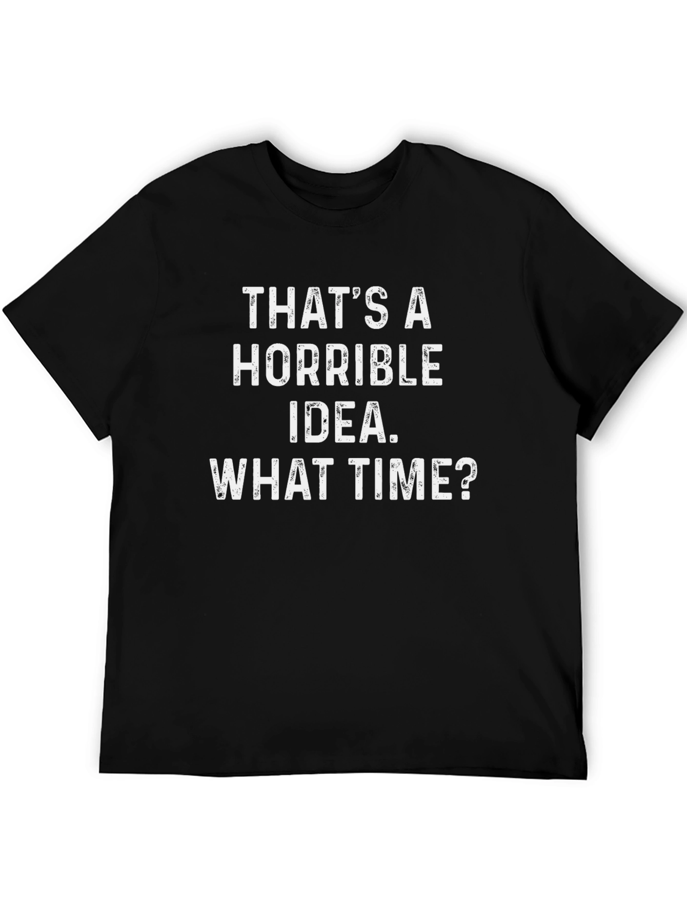Horrible Idea T-Shirt - Funny Sarcastic Tee