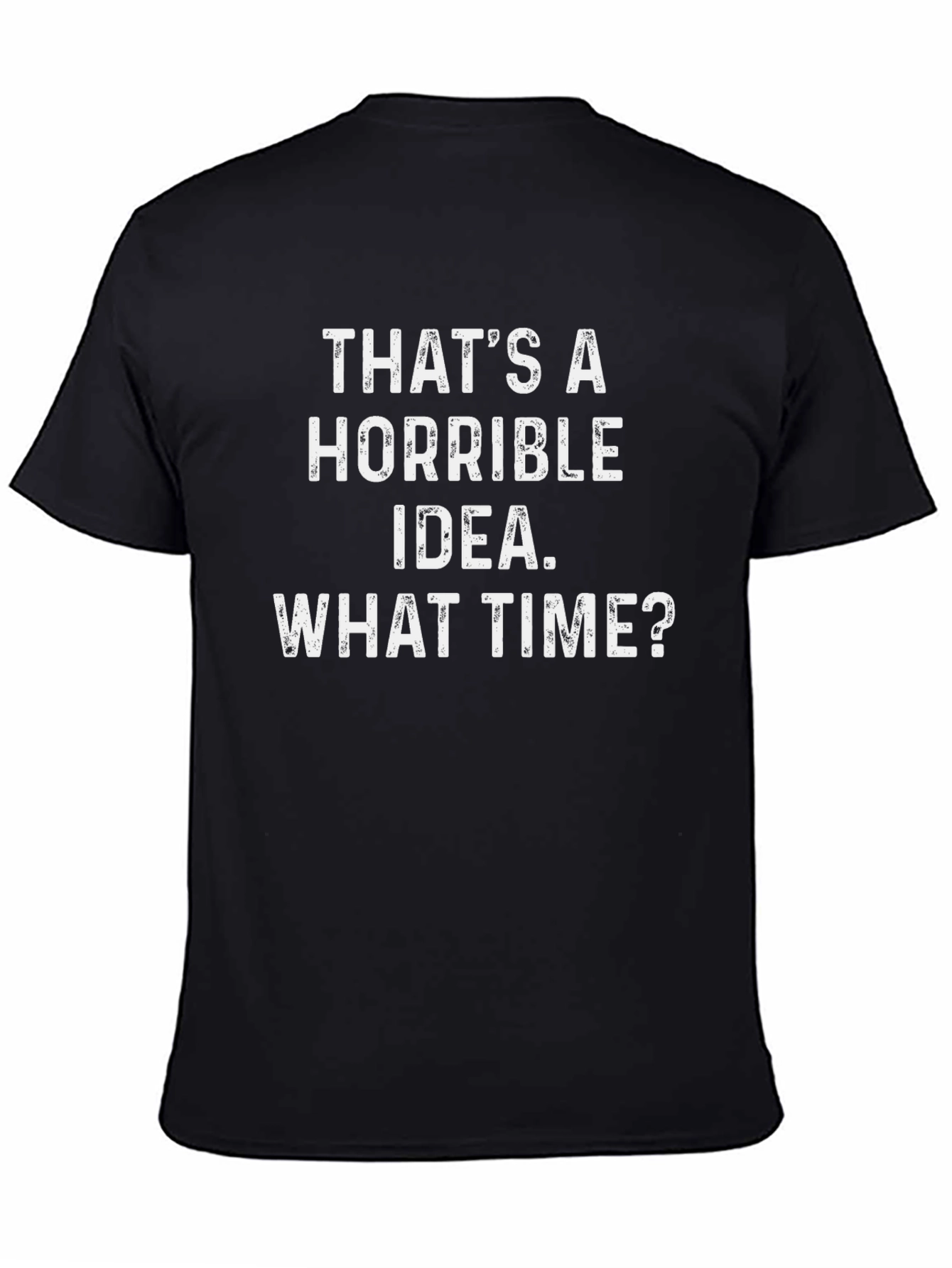 Horrible Idea T-Shirt - Funny Sarcastic Tee