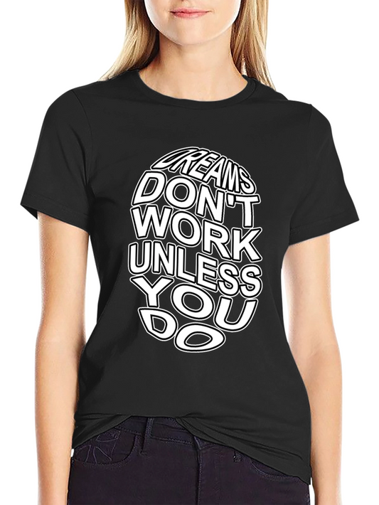Dreams Dont Work T-Shirt - Motivational Graphic Tee