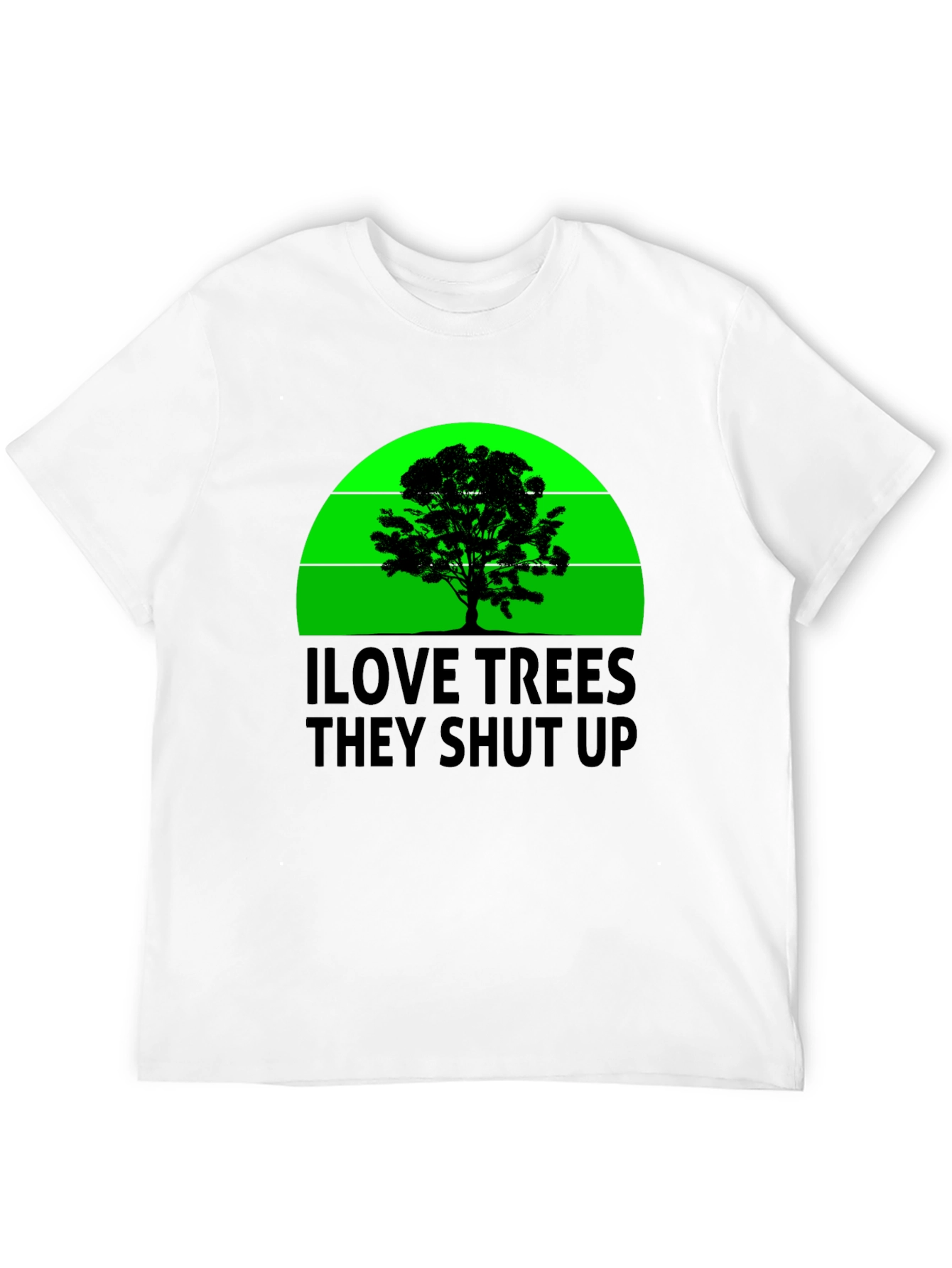 I Love Trees T-Shirt - Funny Sarcastic Tee