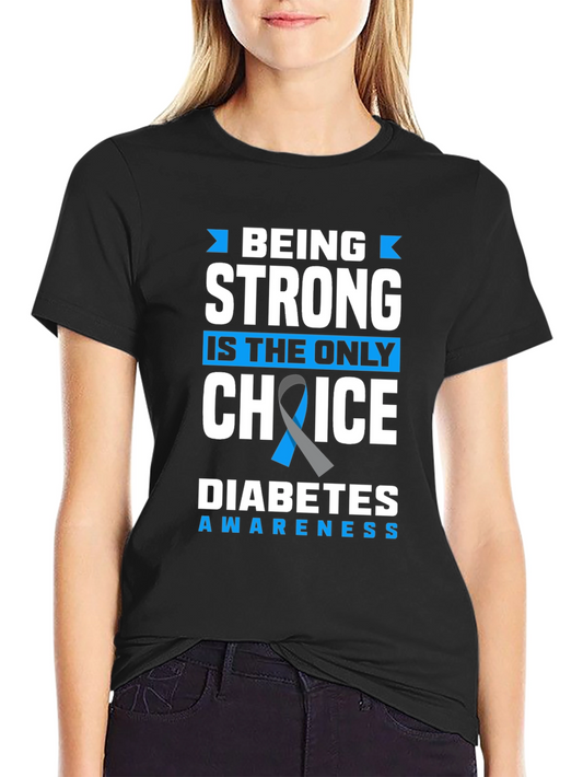Diabetes Awareness Graphic Tee: Being Strong is the Only Choice