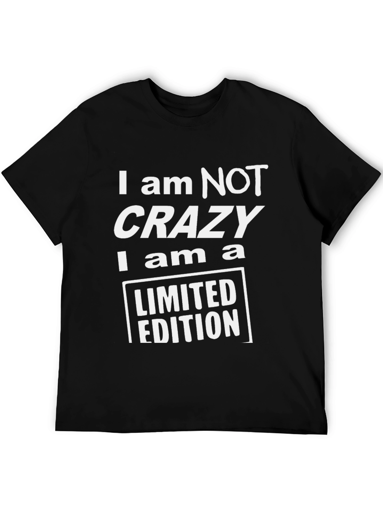 I am NOT Crazy Limited Edition Black T-Shirt