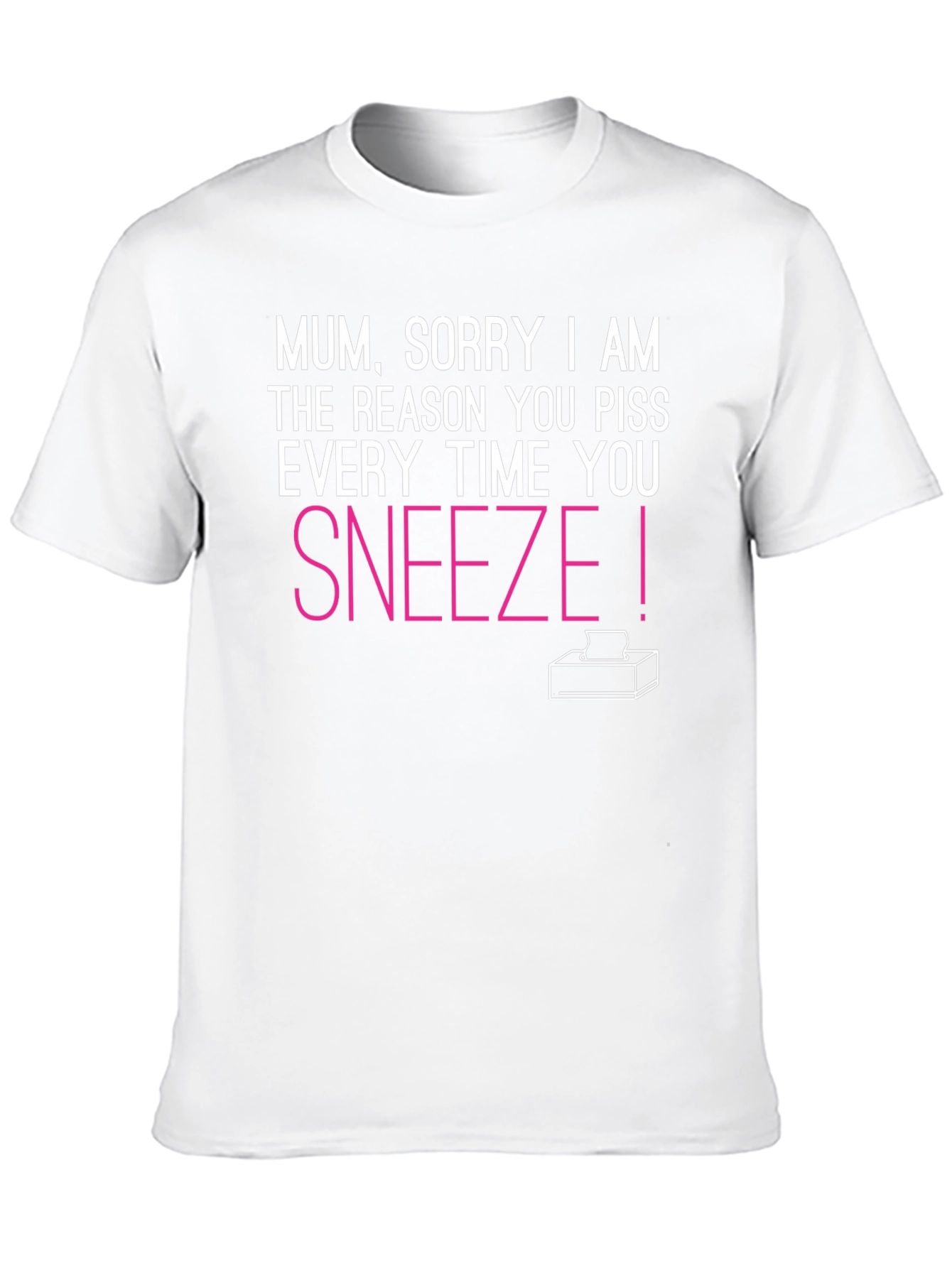 Mum Sorry I Made You Piss T-Shirt