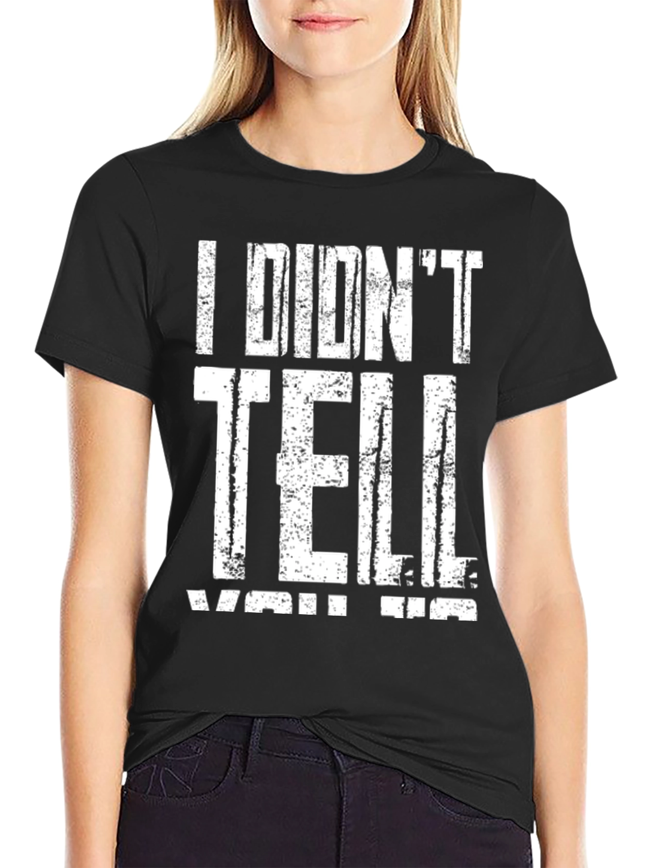 I Didnt Tell You Tee - Graphic Print T-Shirt