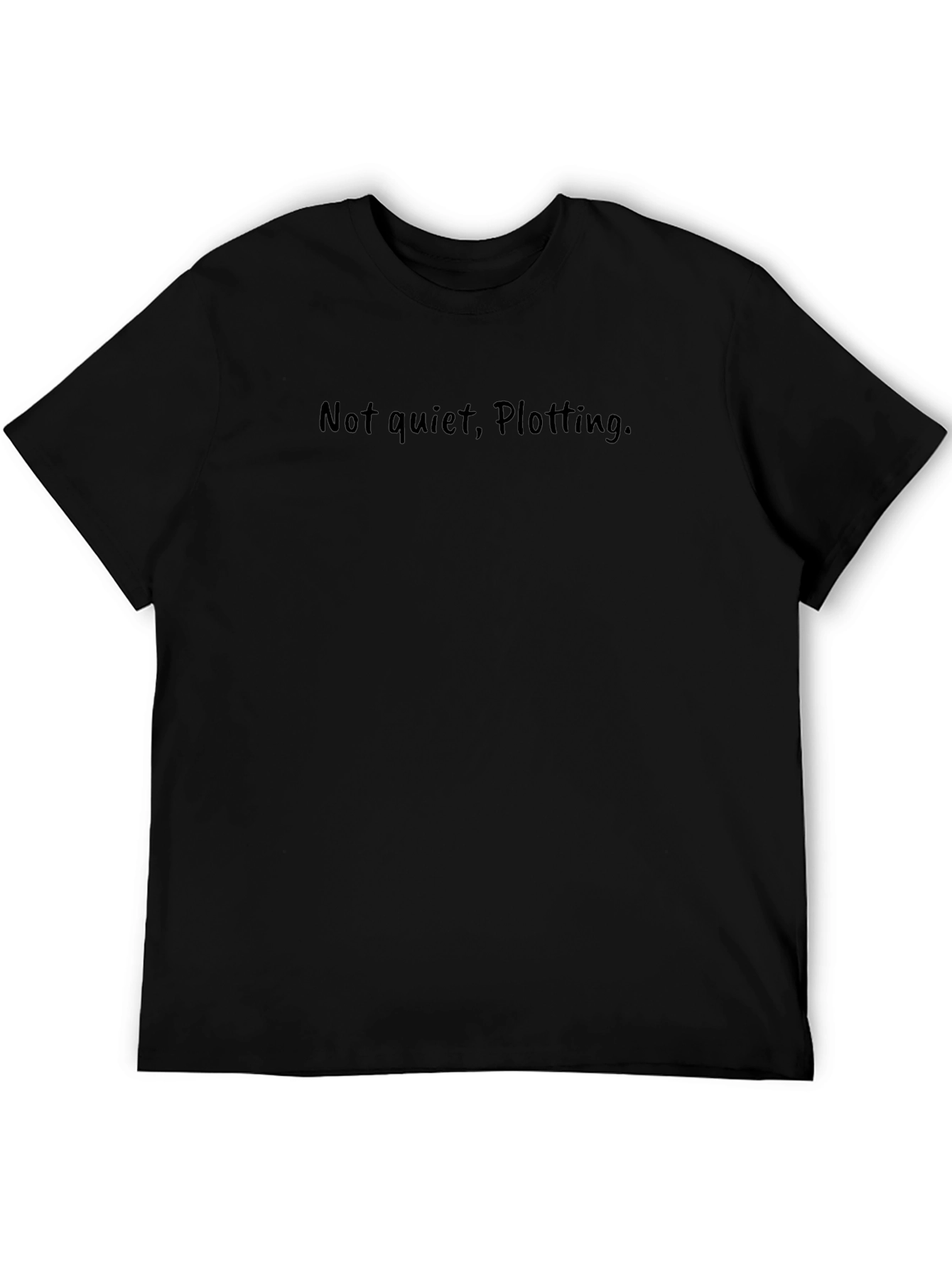 Not Quiet Plotting. Black T-Shirt