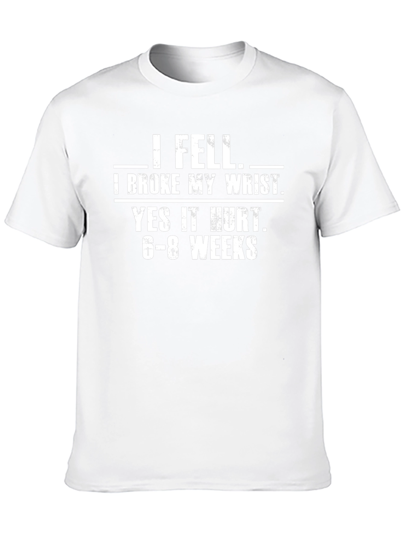 I Fell I Broke My Wrist Graphic T-Shirt