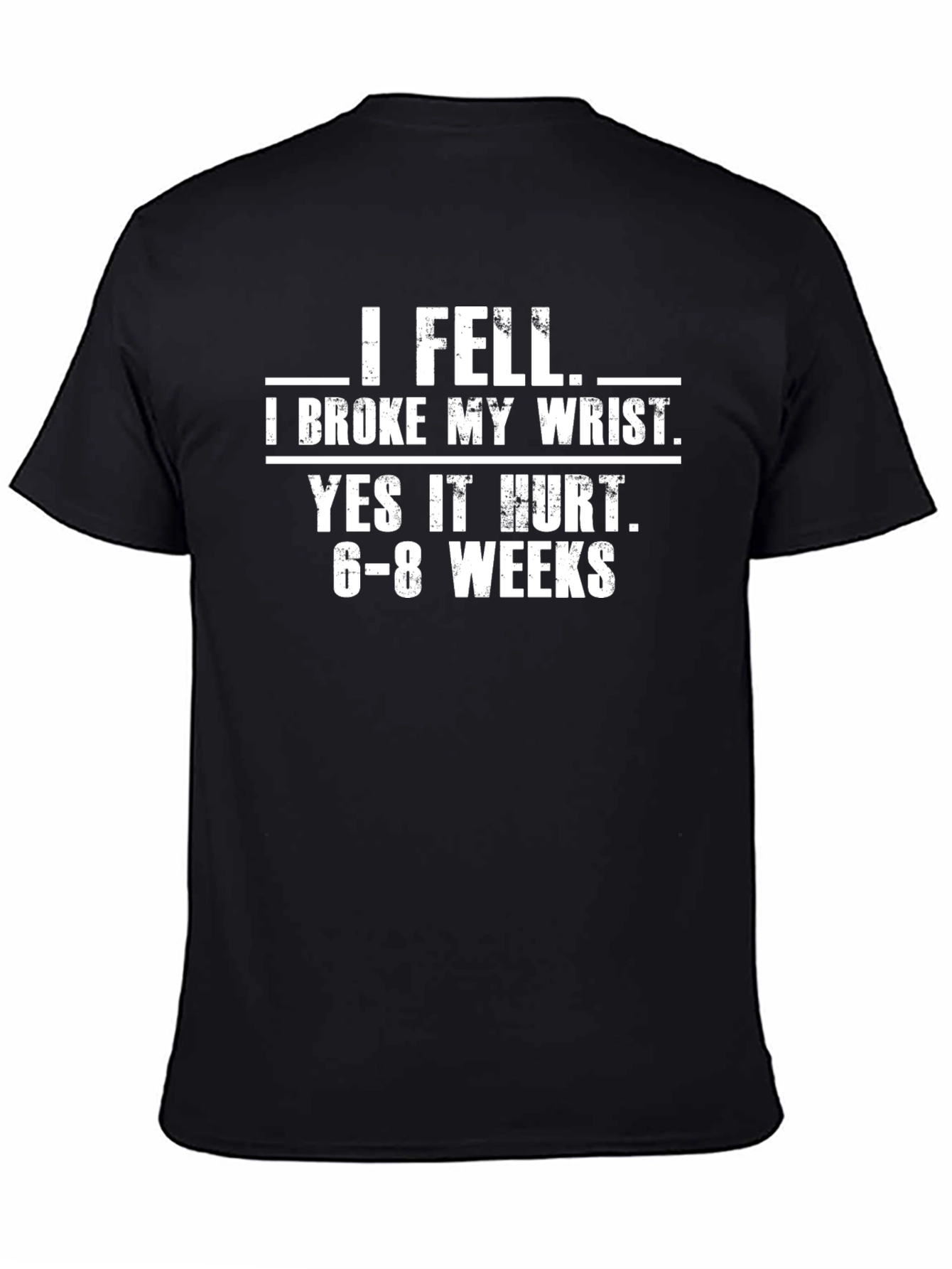 I Fell I Broke My Wrist Graphic T-Shirt