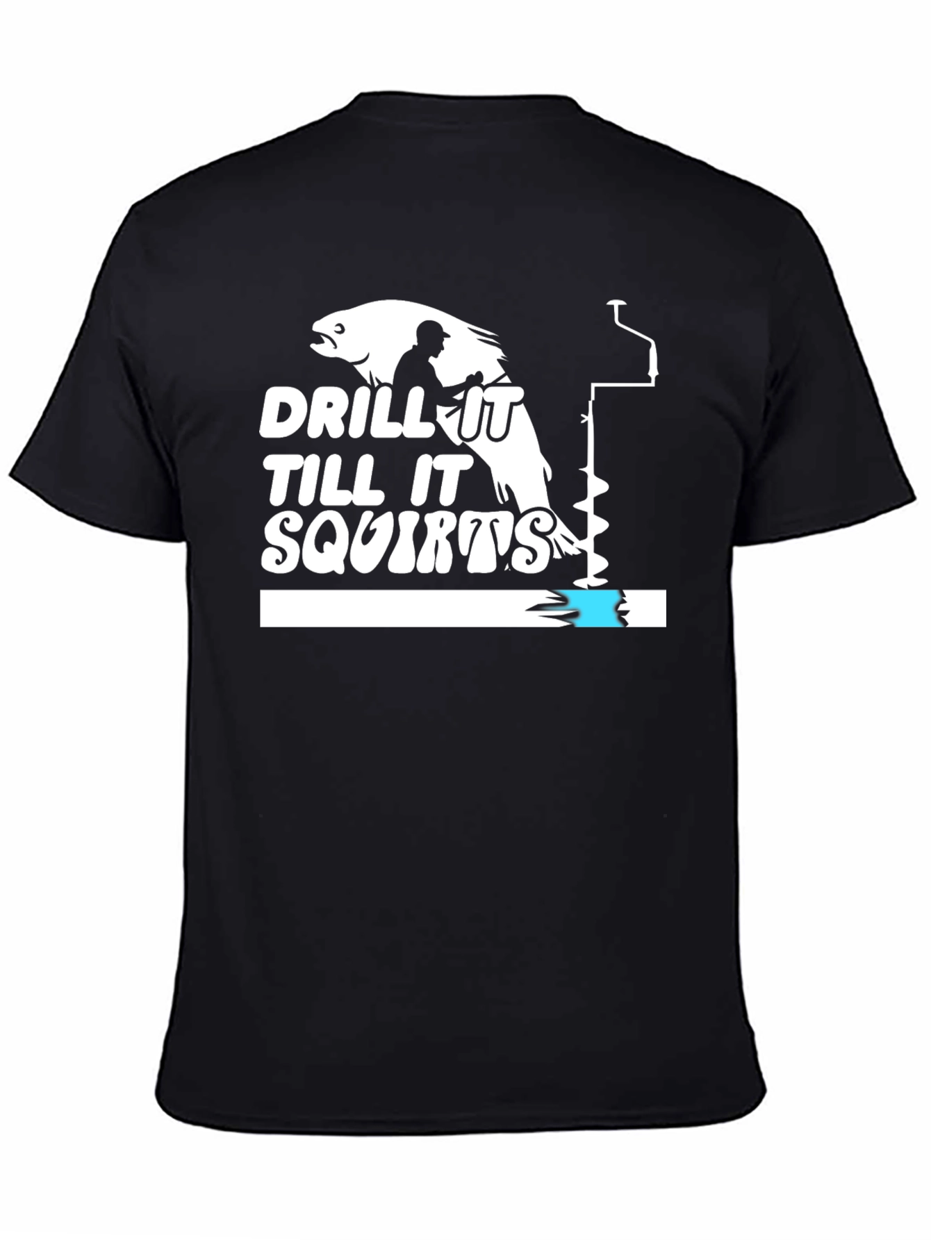 Drill It Till It Squirts Black Humor T-Shirt