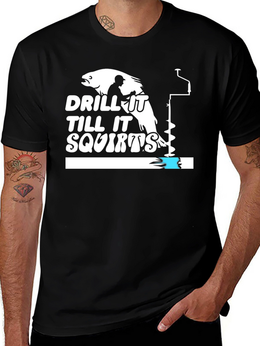 Drill It Till It Squirts Black Humor T-Shirt
