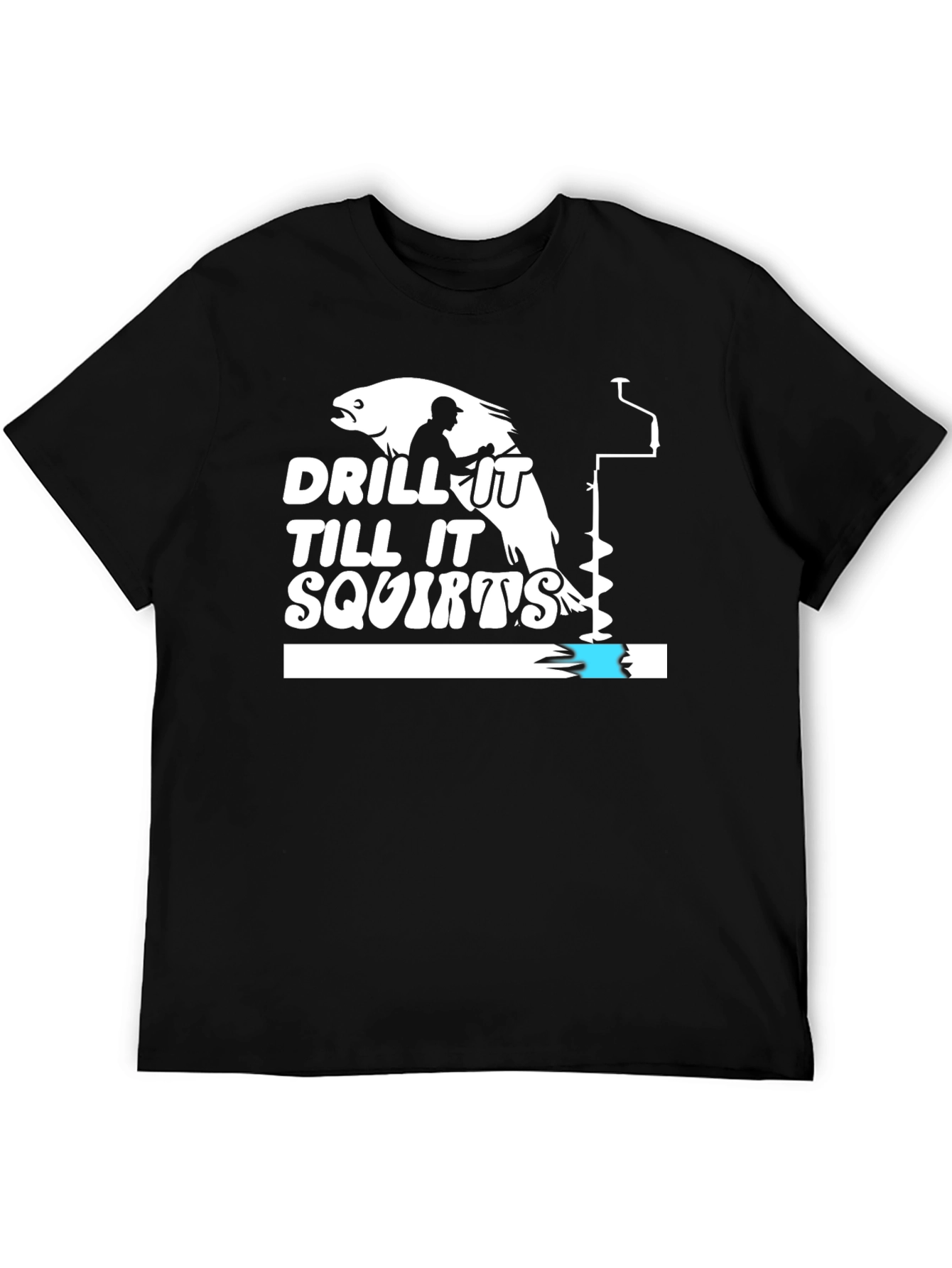 Drill It Till It Squirts Black Humor T-Shirt