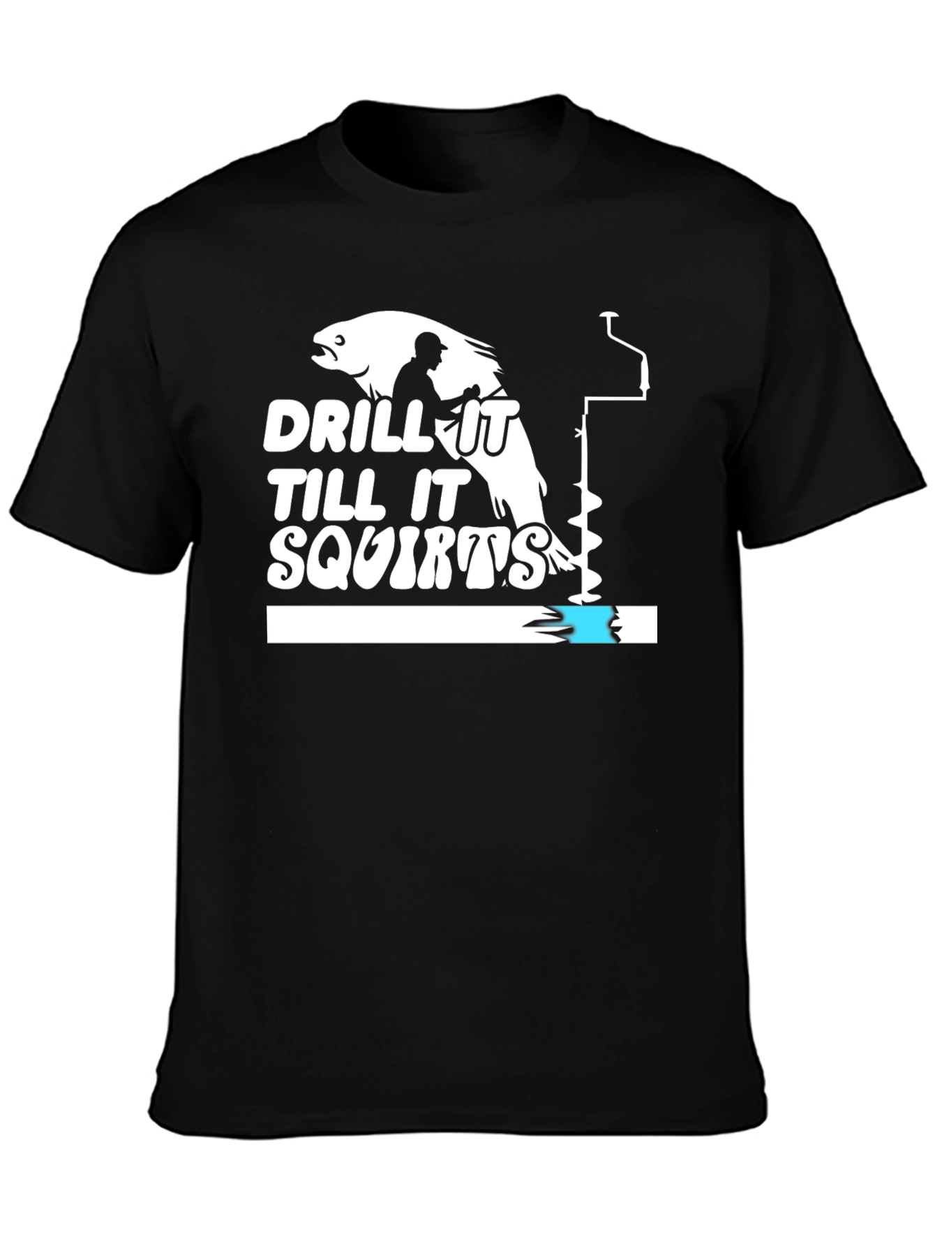 Drill It Till It Squirts Black Humor T-Shirt