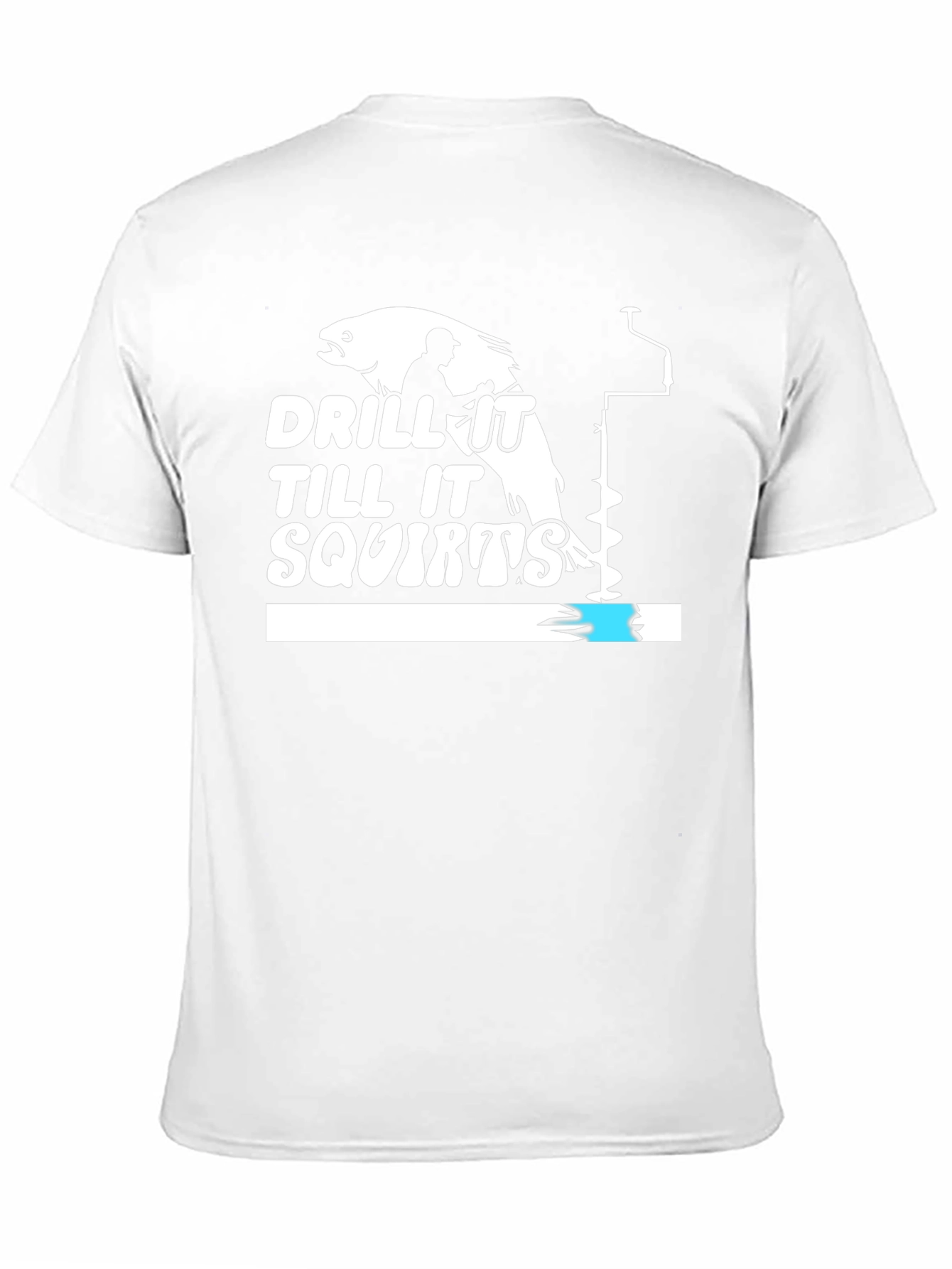 Drill It Till It Squirts Black Humor T-Shirt