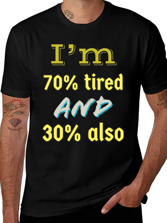 Funny Tired Graphic Tee - Im 70% Tired & 30% Also
