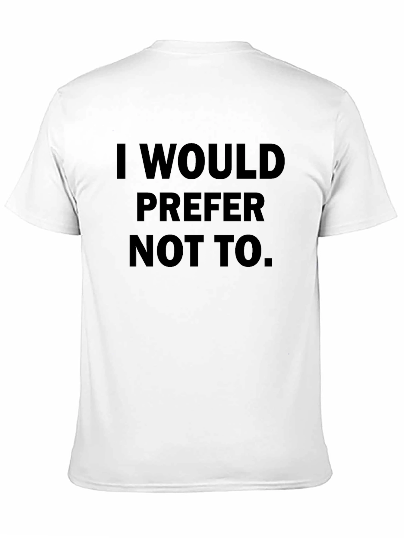 I Would Prefer Not To. T-Shirt