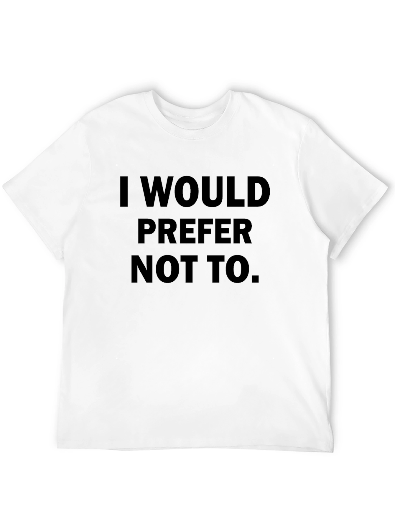 I Would Prefer Not To. T-Shirt