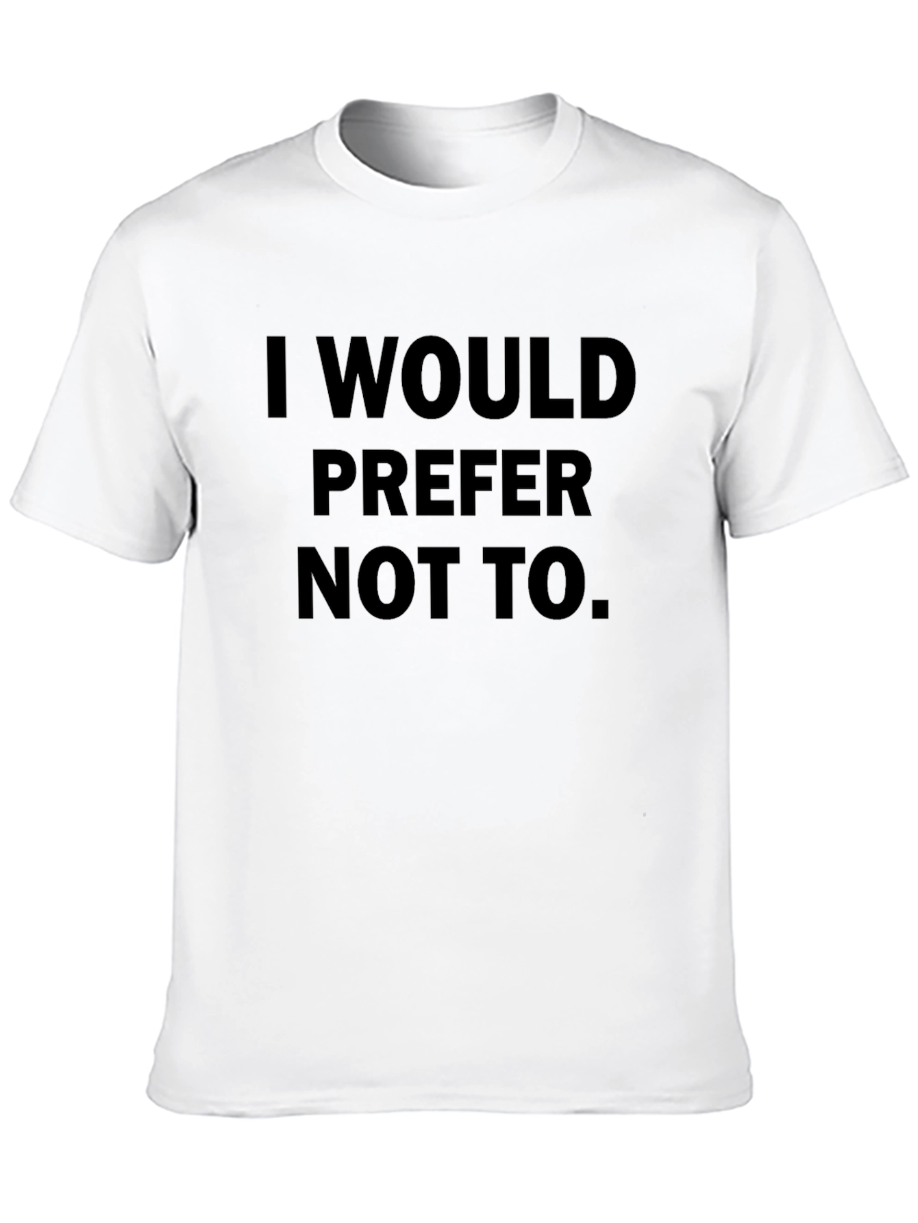 I Would Prefer Not To. T-Shirt