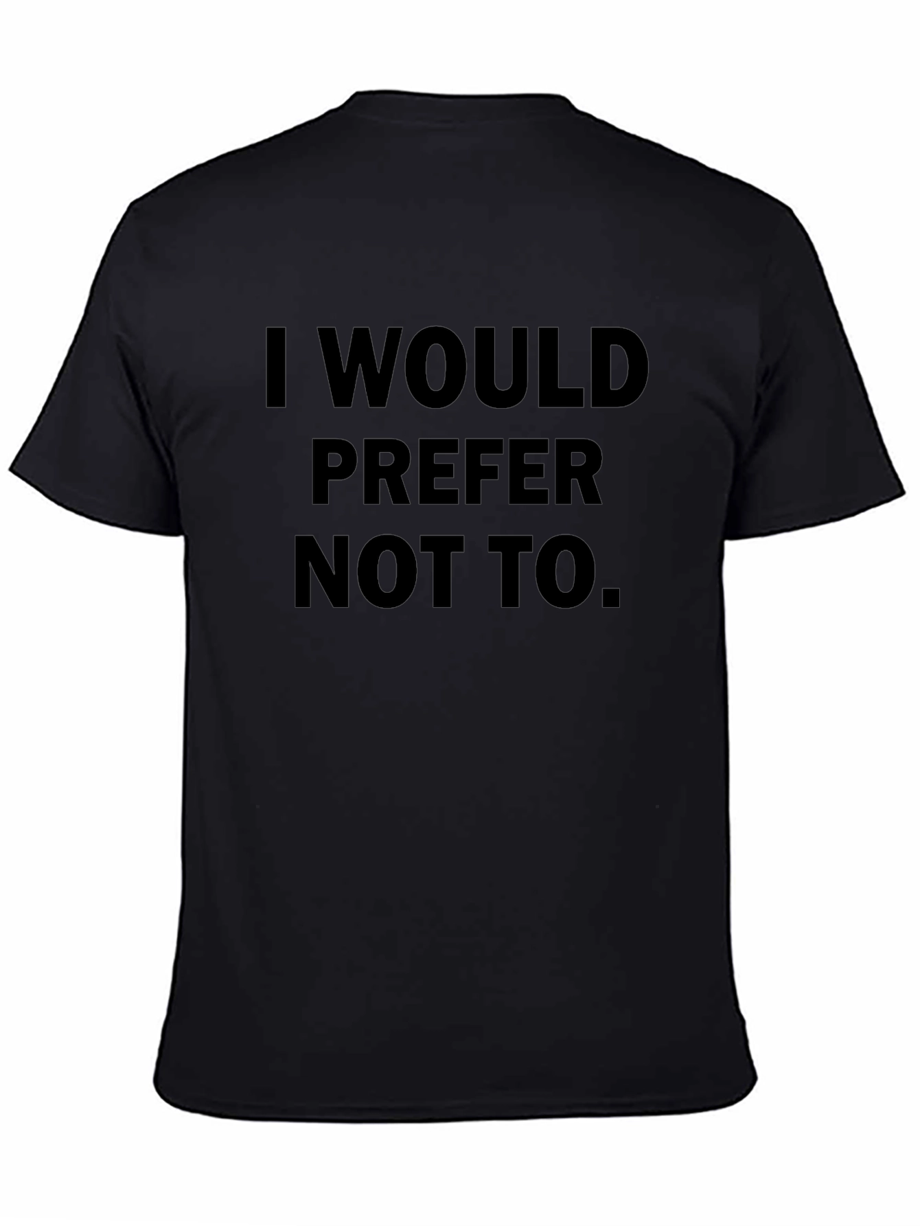 I Would Prefer Not To. T-Shirt