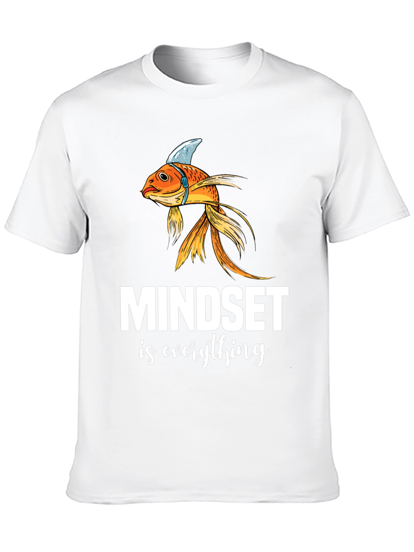 Mindset is Everything T-Shirt - Goldfish Shark Fin Tee