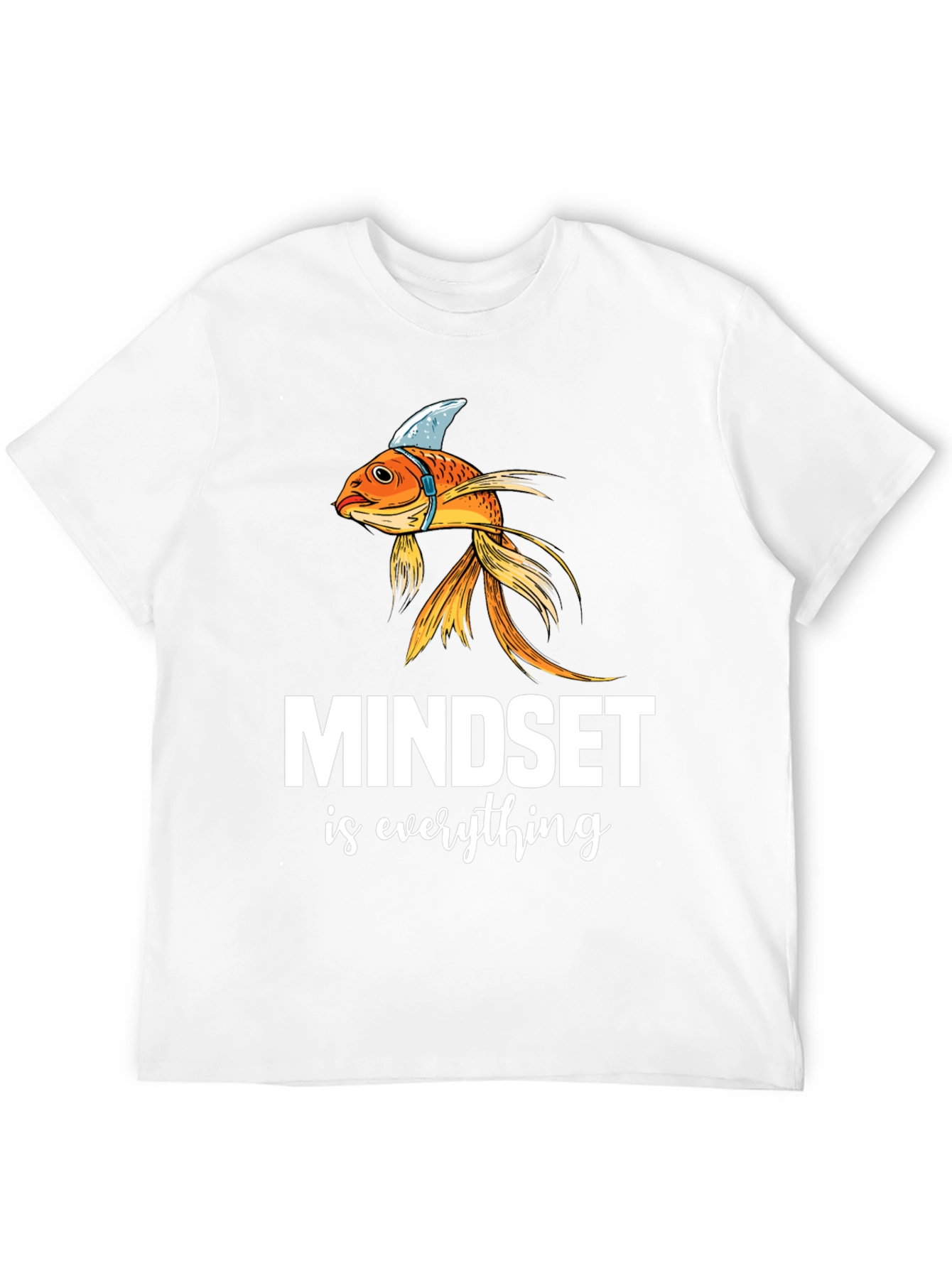 Mindset is Everything T-Shirt - Goldfish Shark Fin Tee