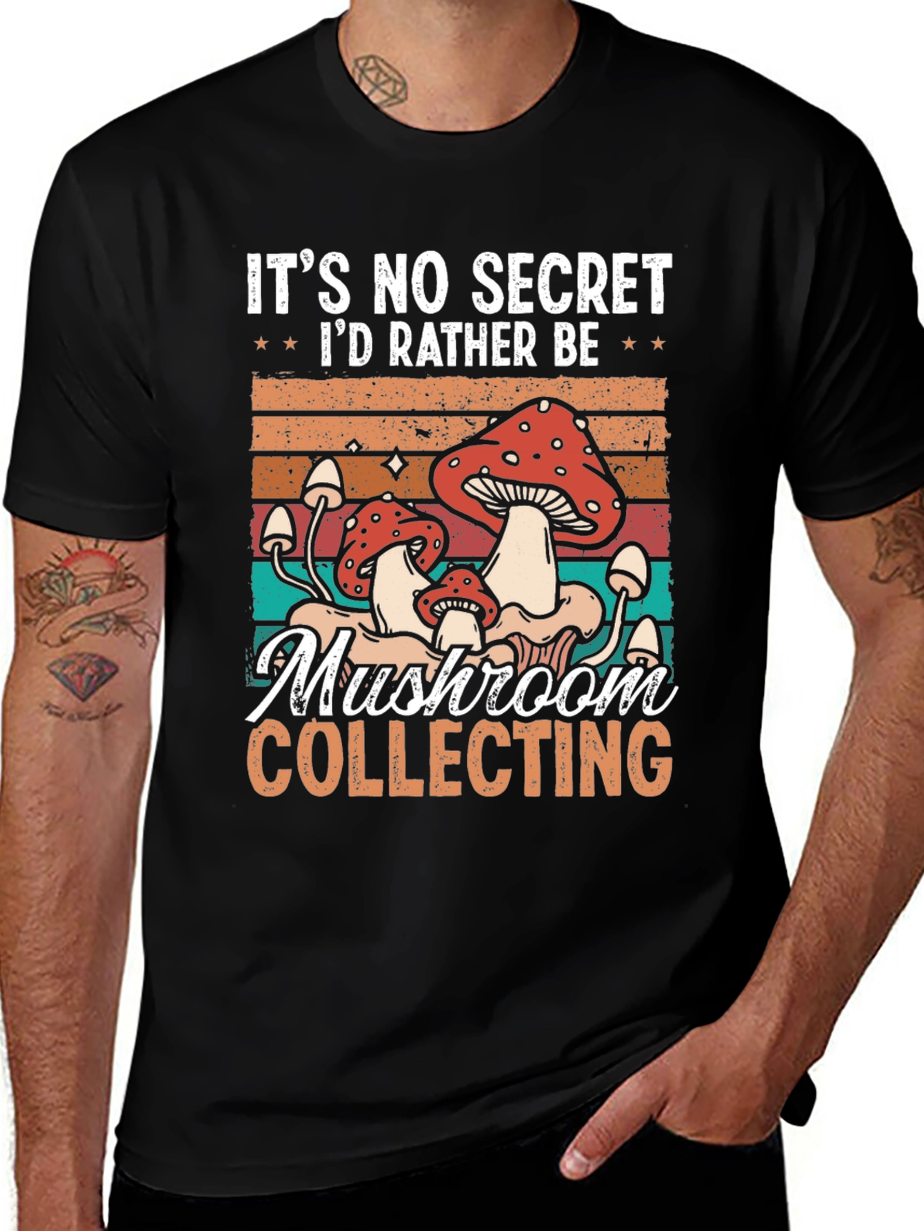 Mushroom Collecting T-Shirt: Its No Secret Id Rather Be