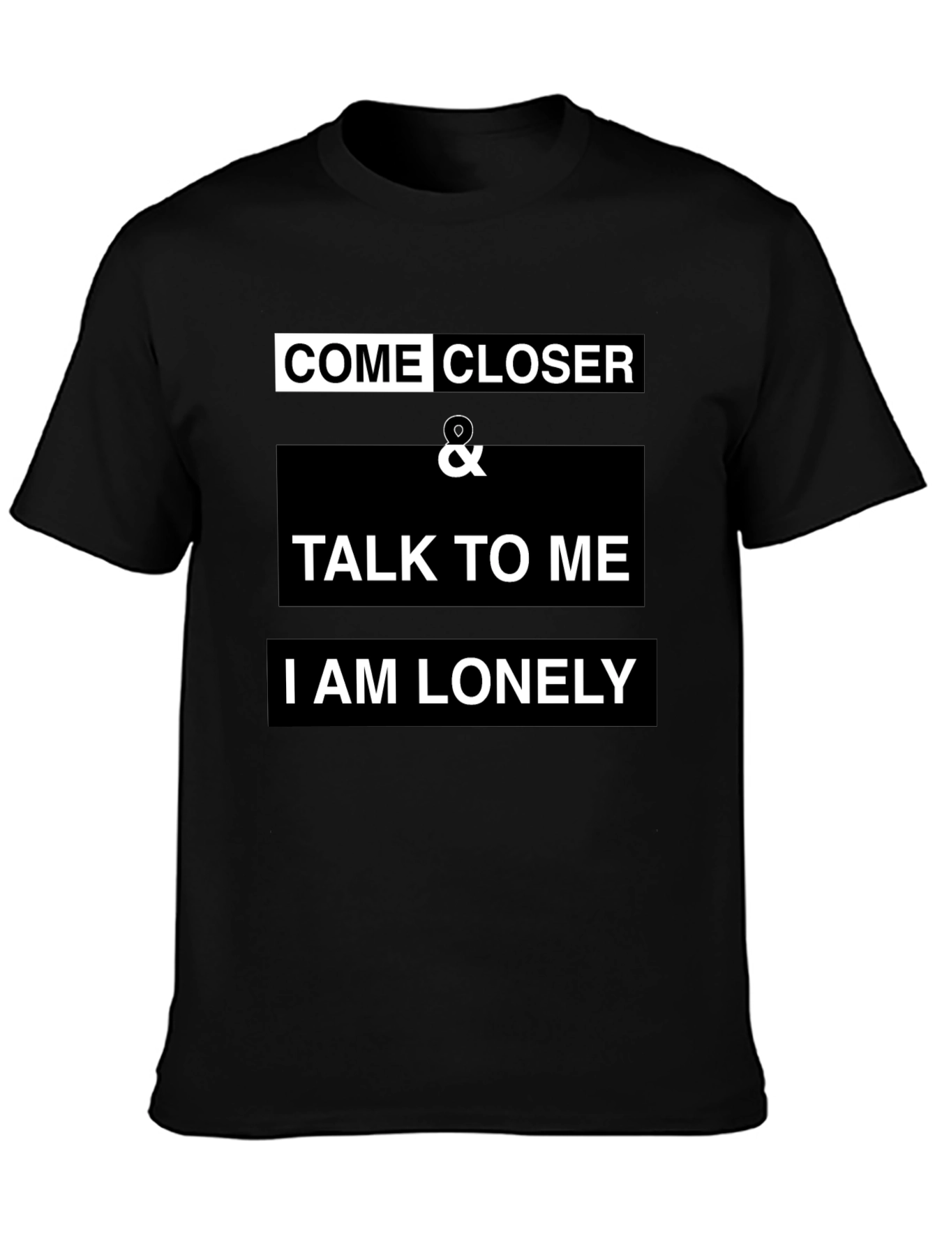 Come Closer T-Shirt - I Am Lonely Design