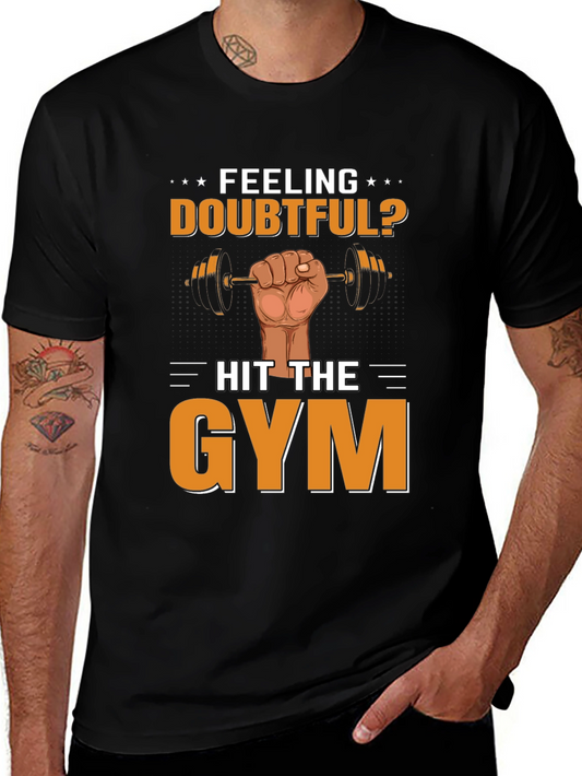 Feeling Doubtful? Hit the Gym Mens T-Shirt