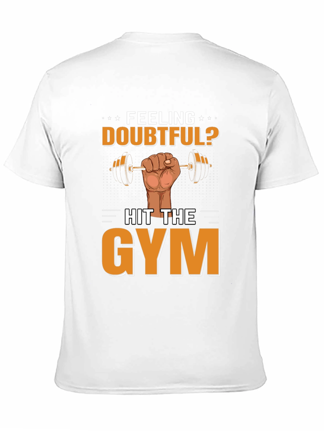 Feeling Doubtful? Hit the Gym Mens T-Shirt