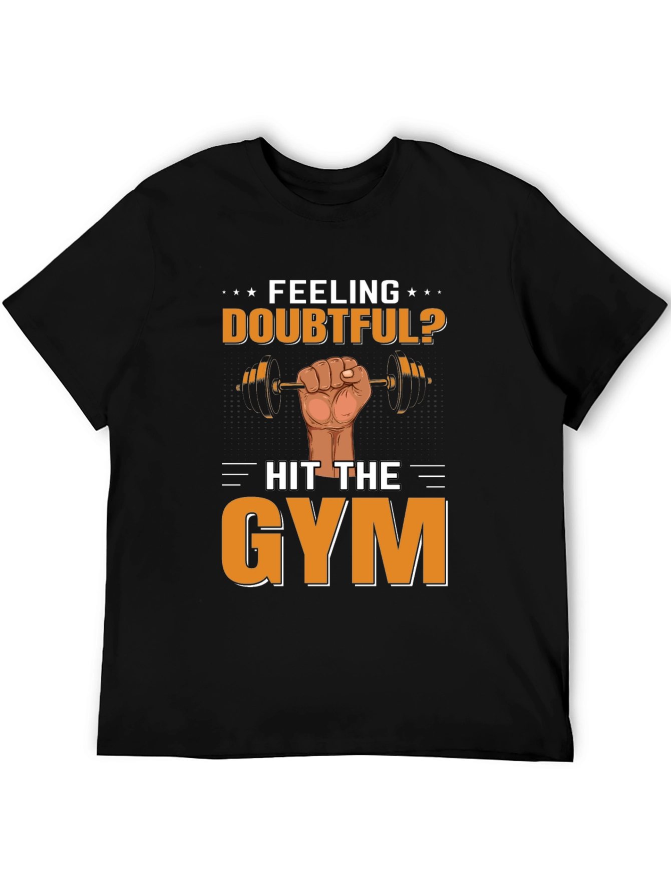 Feeling Doubtful? Hit the Gym Mens T-Shirt