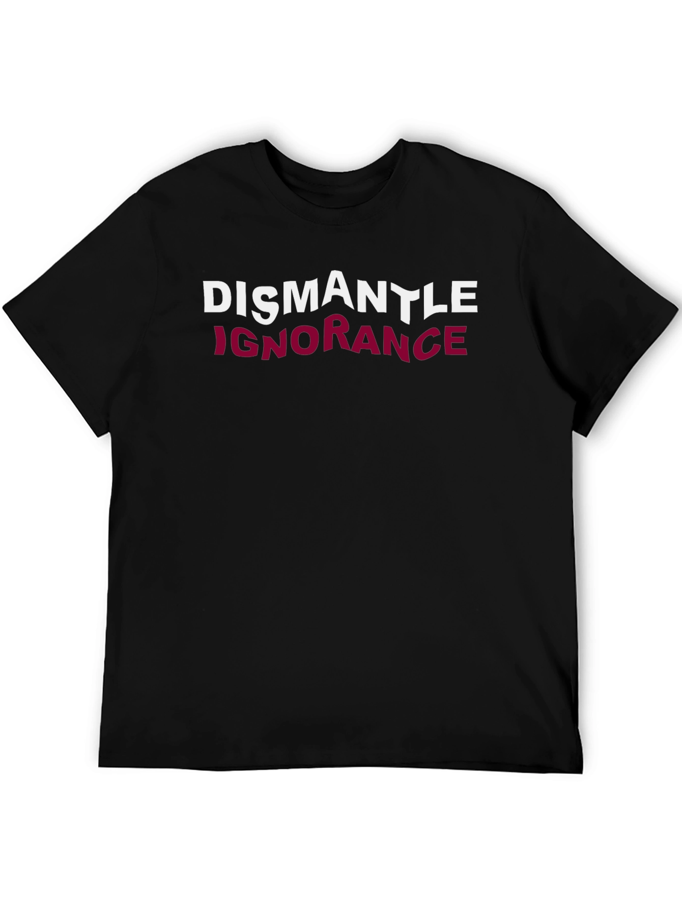 Dismantle Ignorance Graphic T-Shirt - Unisex Casual Tee