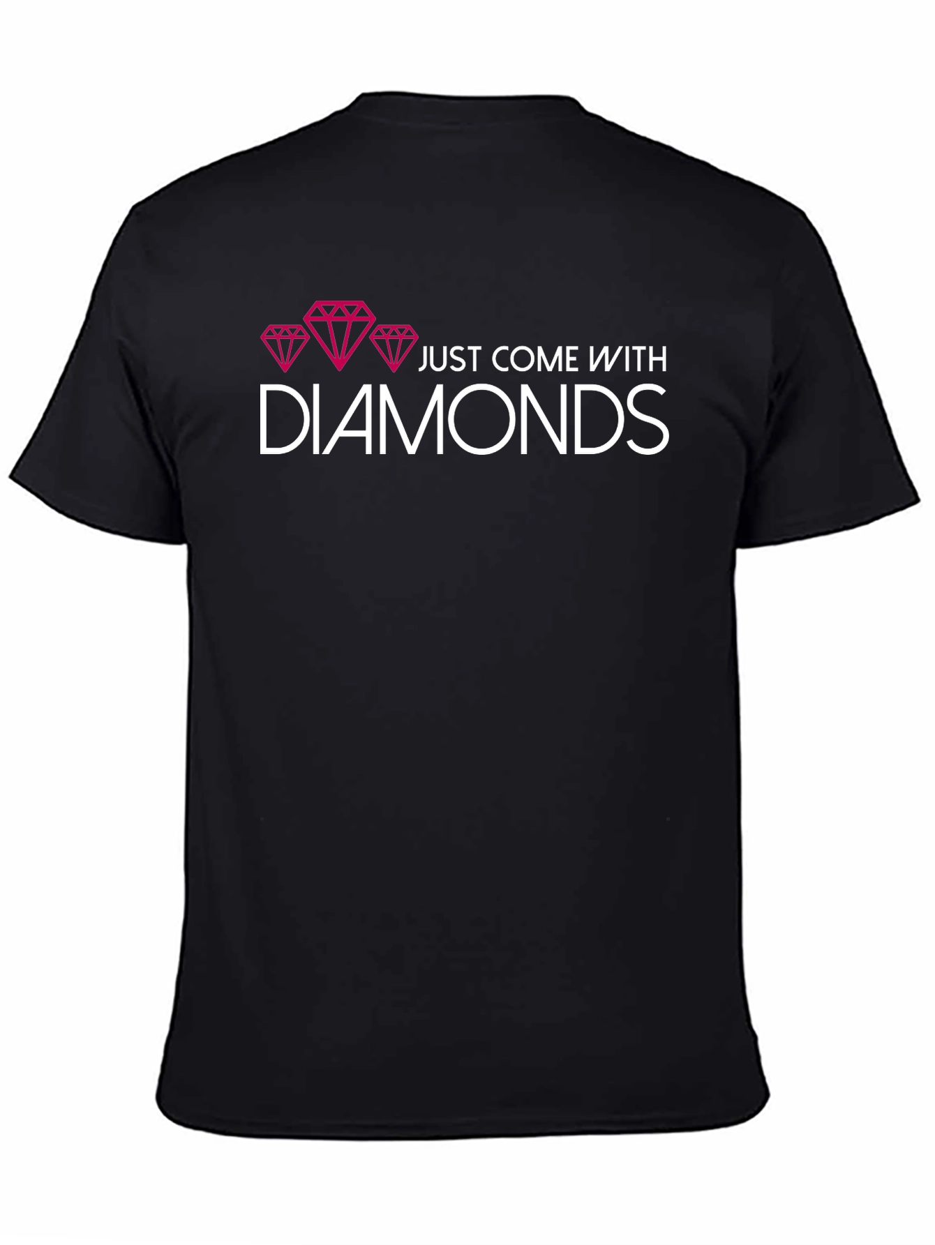 Diamonds T-Shirt - Just Come With Diamonds