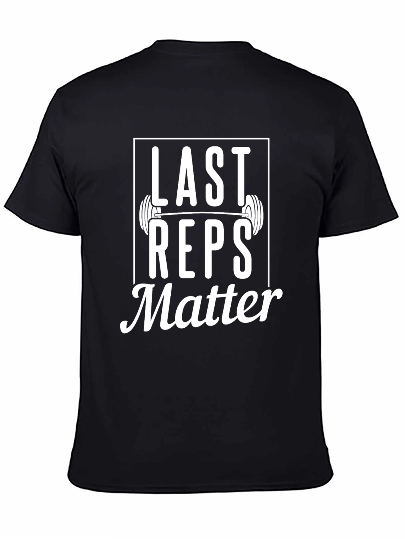Last Reps Matter Graphic T-Shirt - Gym Motivation Tee