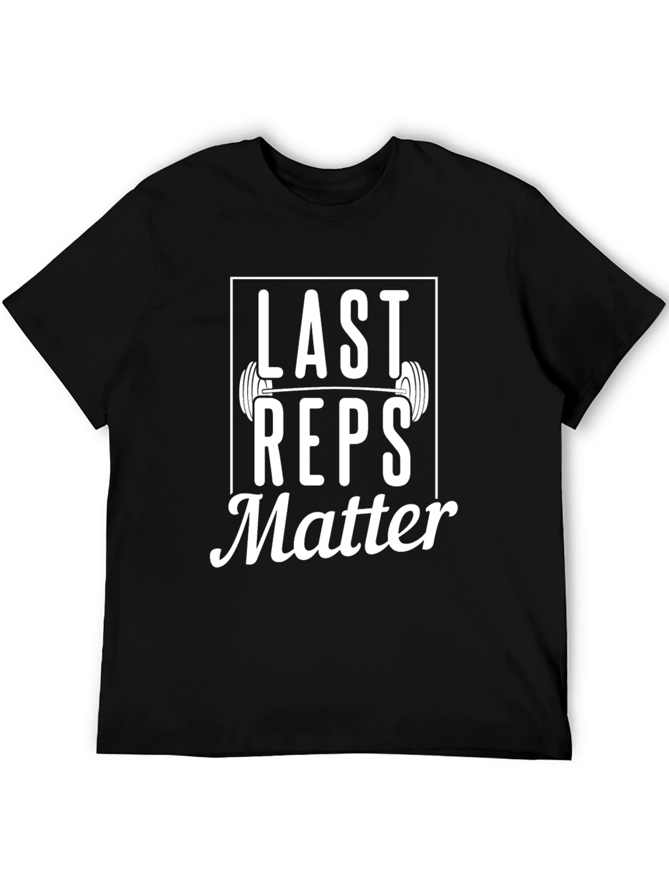 Last Reps Matter Graphic T-Shirt - Gym Motivation Tee