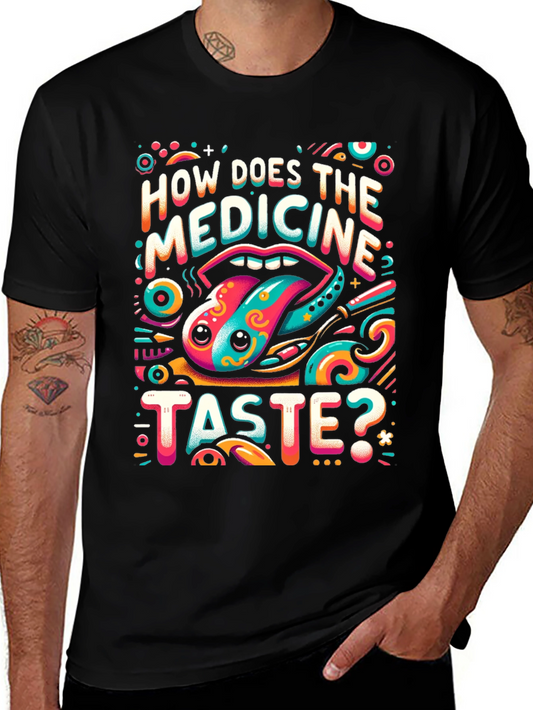 Colorful How Does The Medicine Taste? Graphic Tee