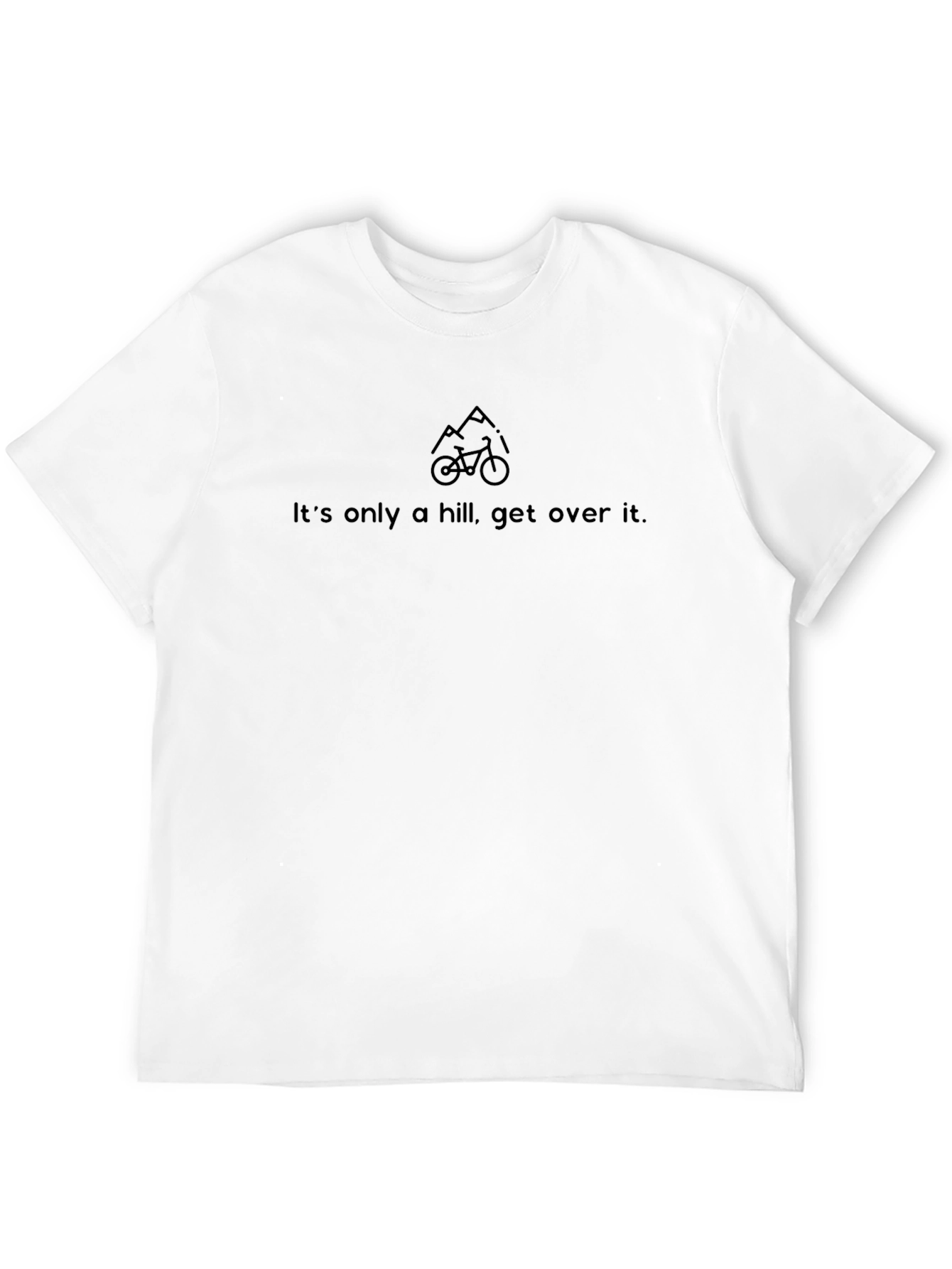 Its Only a Hill T-Shirt