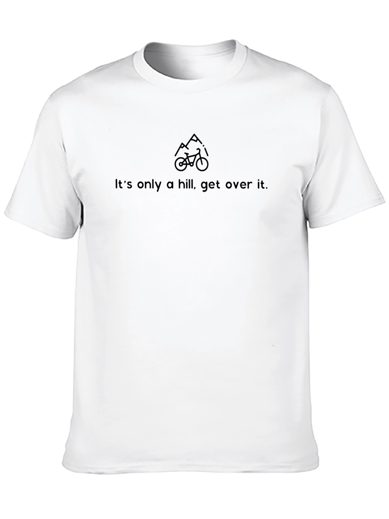 Its Only a Hill T-Shirt