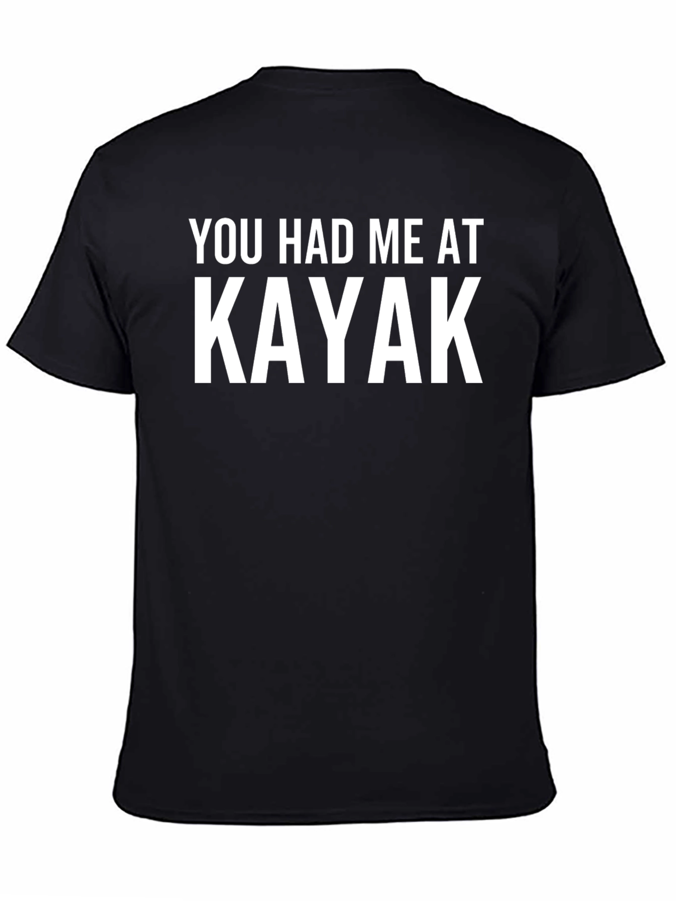 You Had Me At Kayak T-Shirt - Boating Apparel