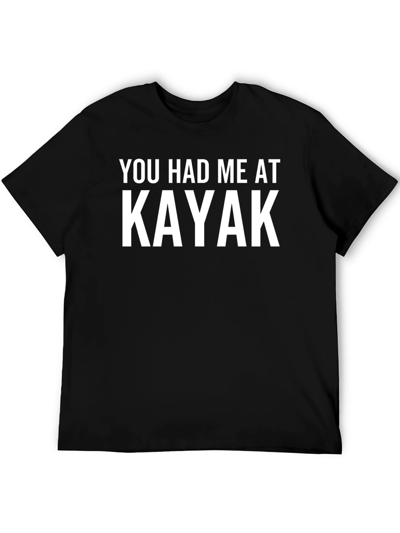 You Had Me At Kayak T-Shirt - Boating Apparel