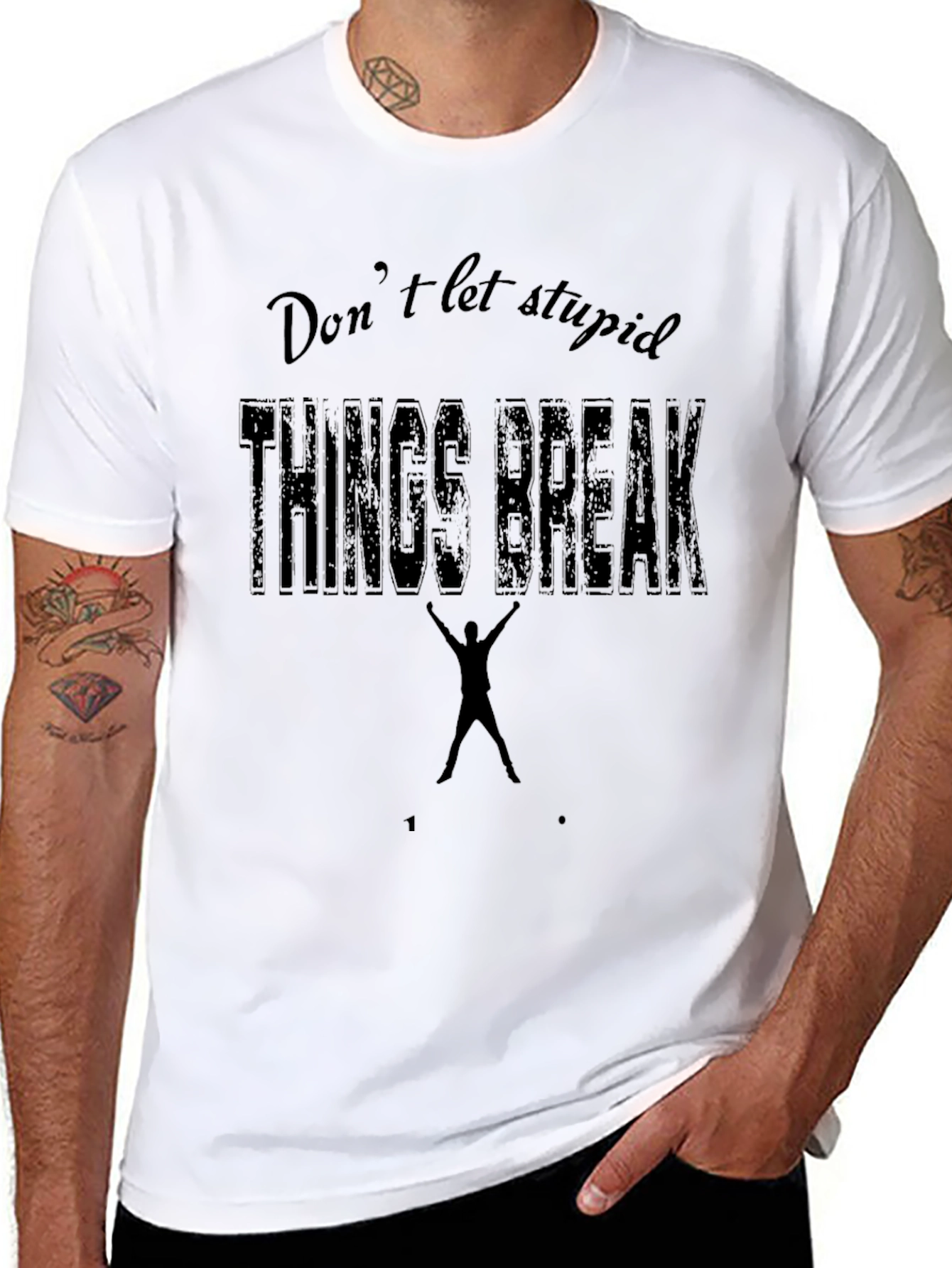 Dont Let Stupid Things Break You Black T-Shirt