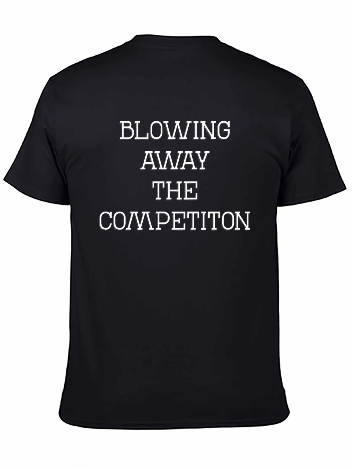 Blowing Away Competition T-Shirt - Motivational Tee