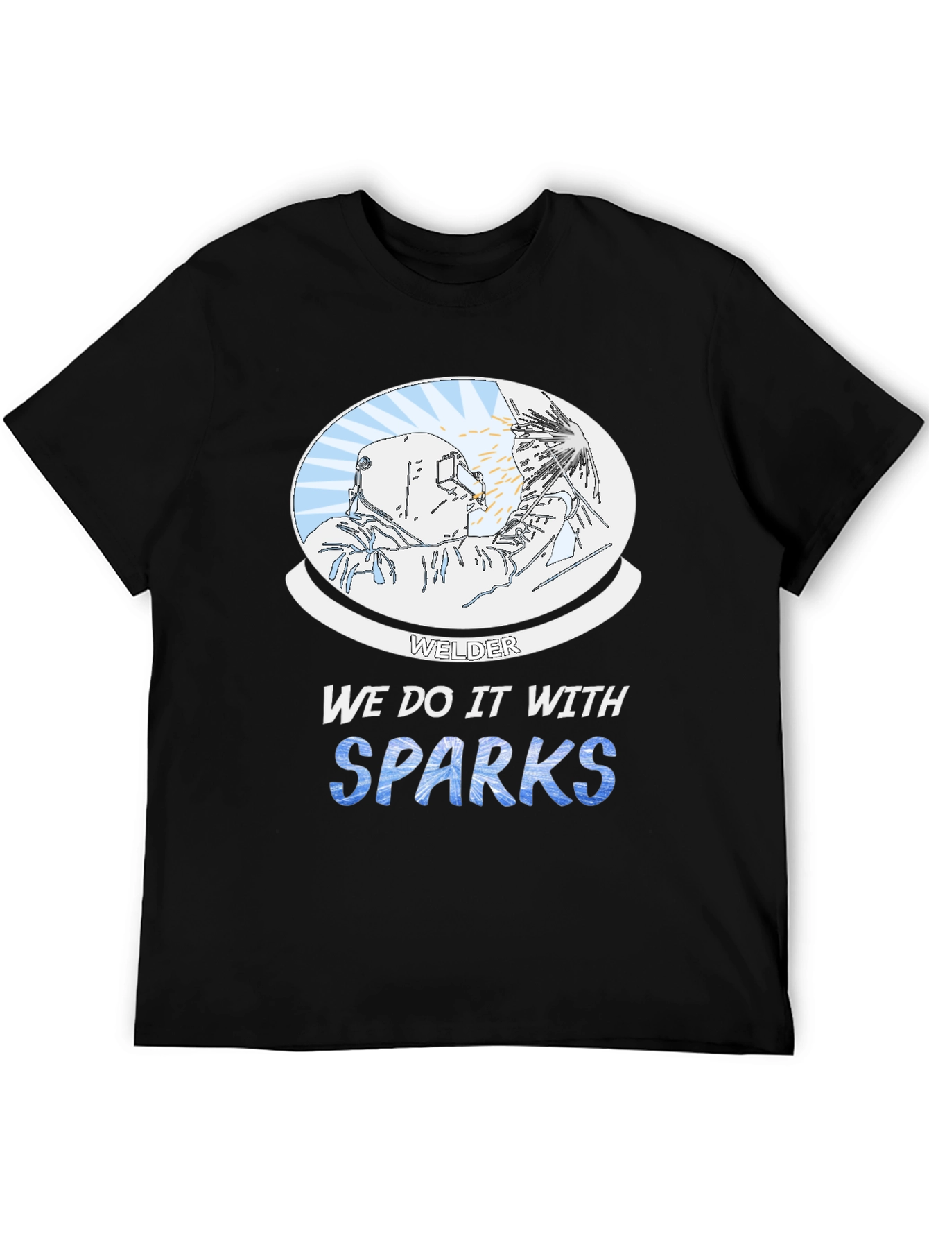 Welder We Do it With Sparks Graphic T-Shirt
