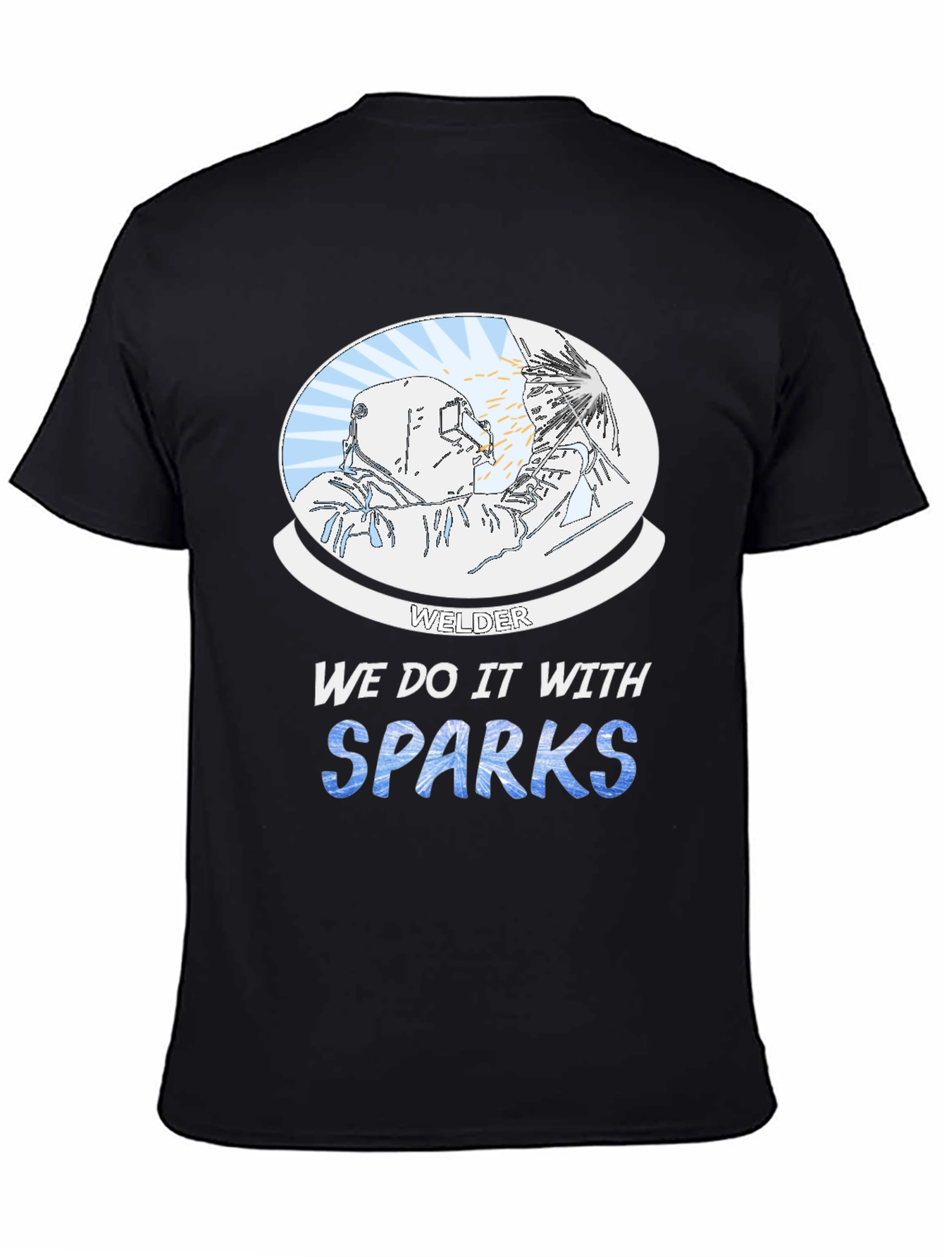 Welder We Do it With Sparks Graphic T-Shirt