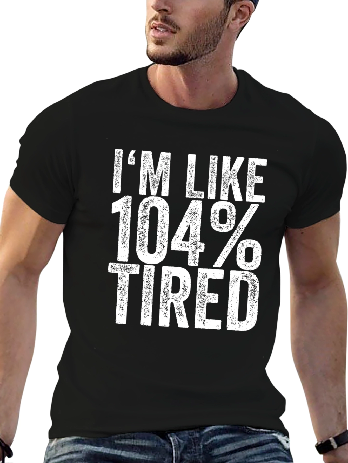 Im Like 104% Tired Black T-Shirt