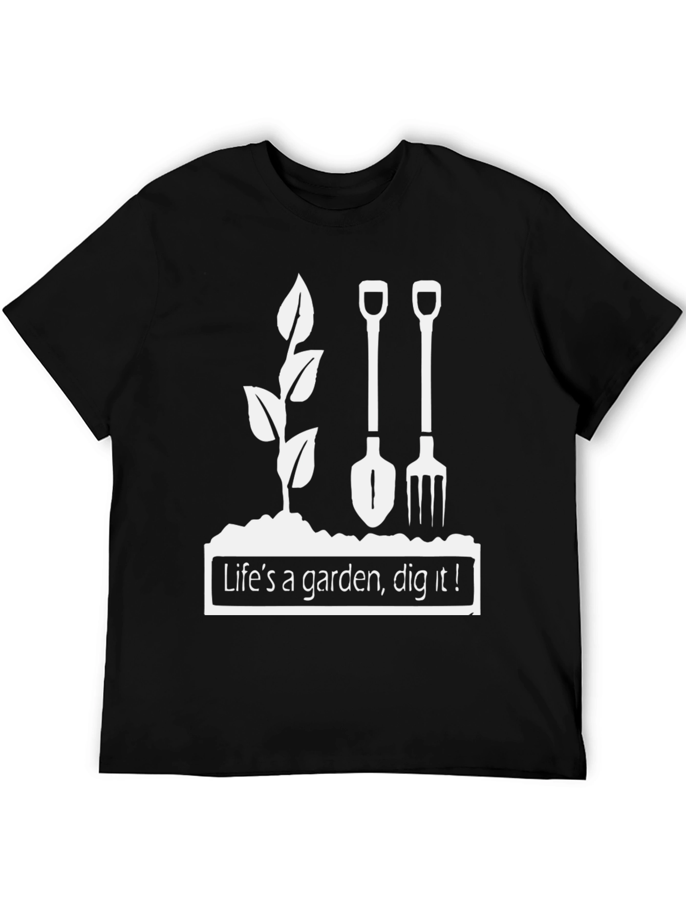 Lifes a Garden Dig It T-Shirt