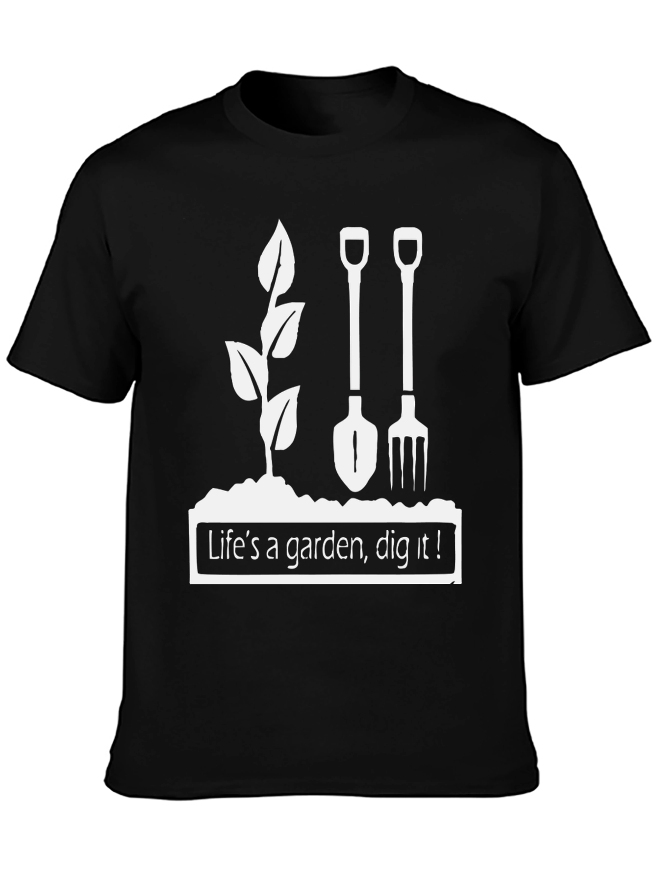 Lifes a Garden Dig It T-Shirt