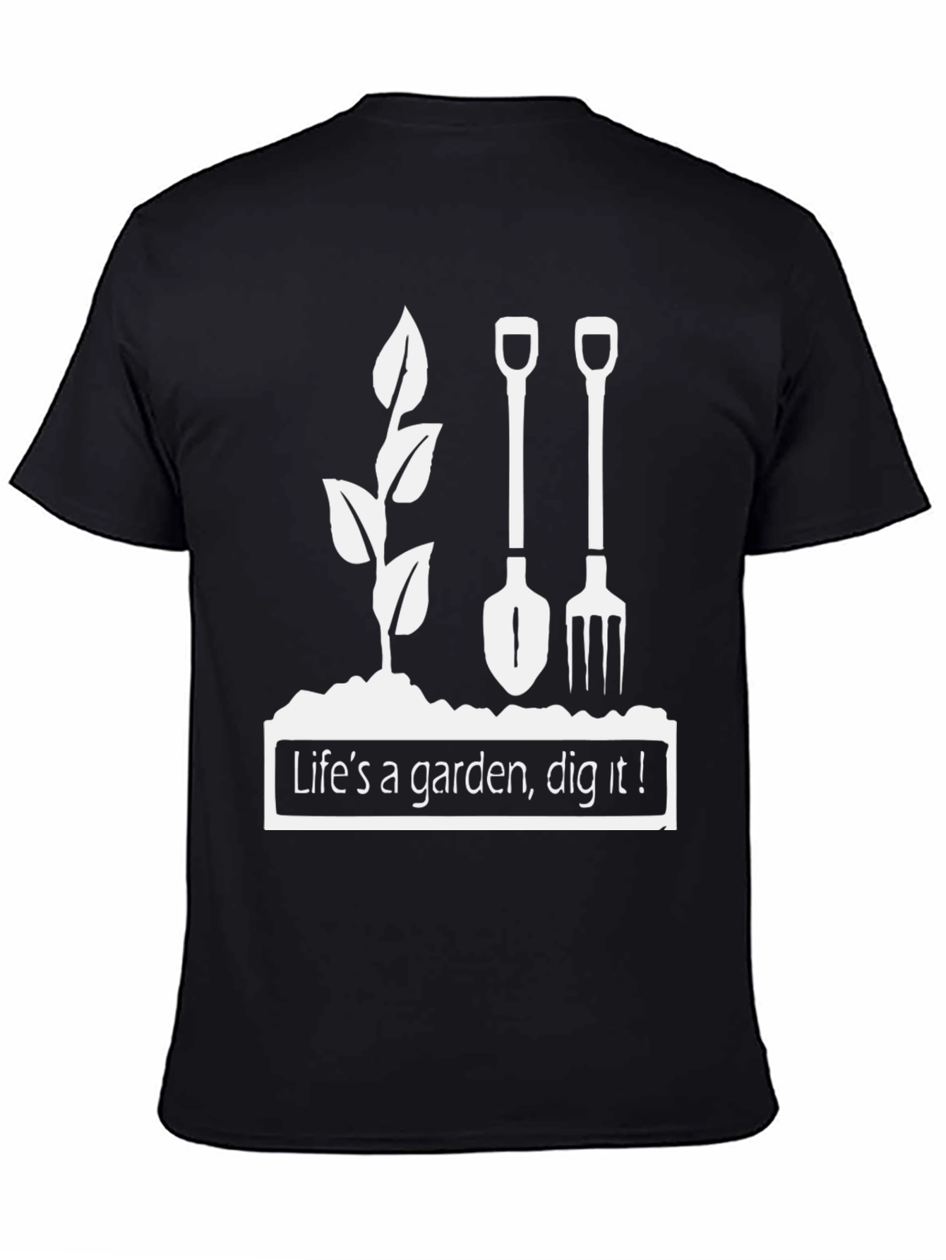 Lifes a Garden Dig It T-Shirt
