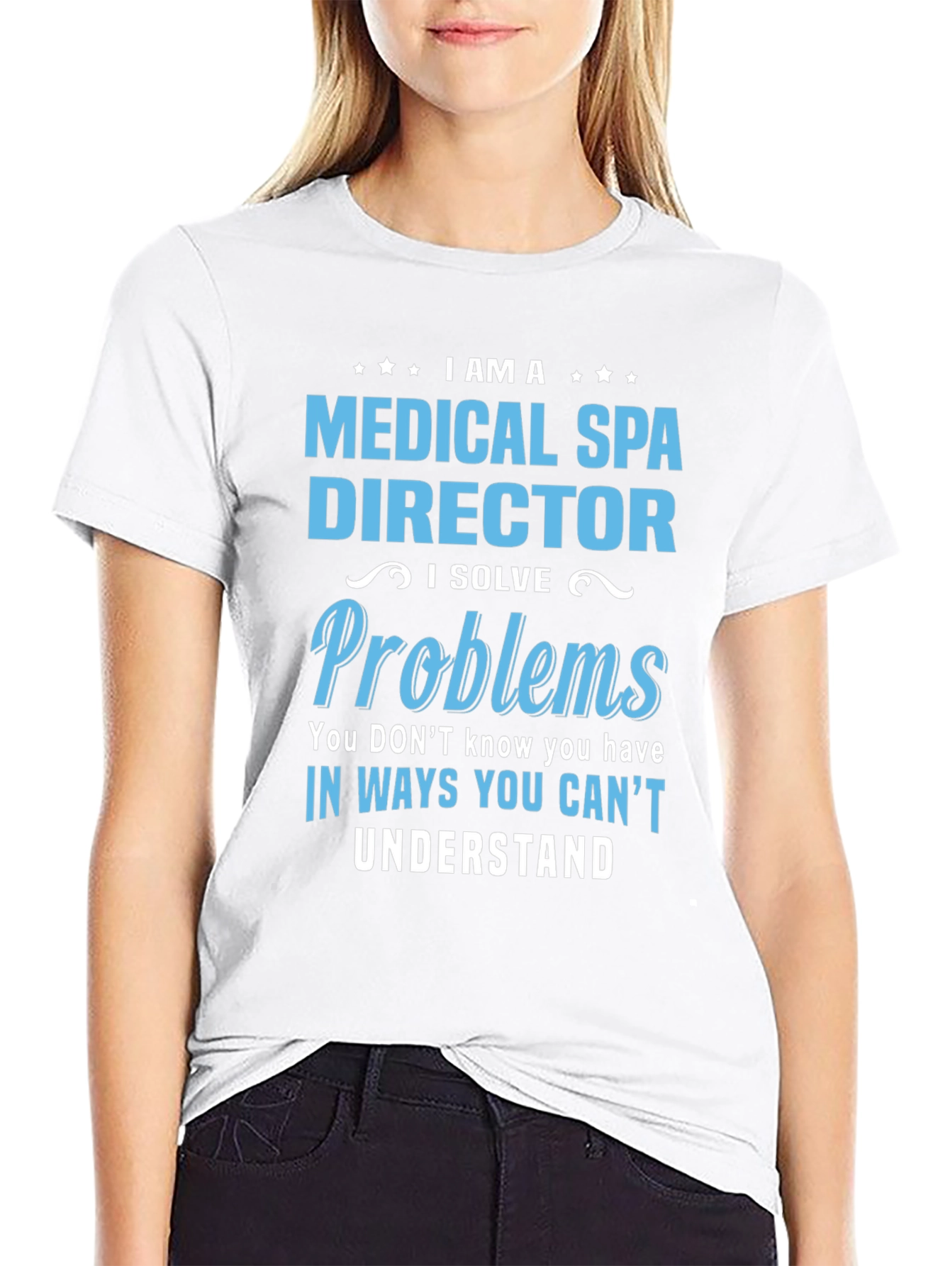 Medical Spa Director T-Shirt: I Solve Problems Tee