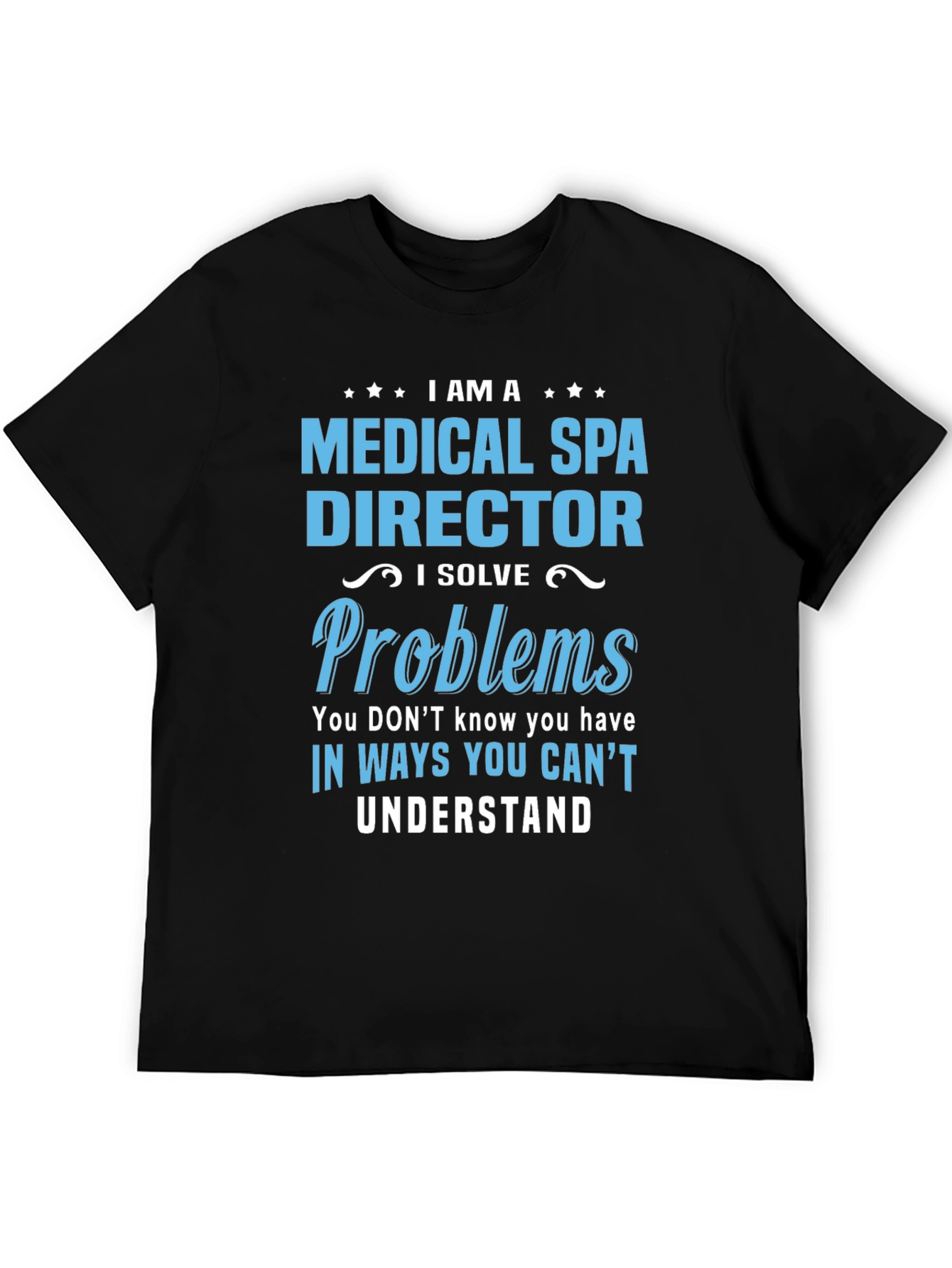 Medical Spa Director T-Shirt: I Solve Problems Tee