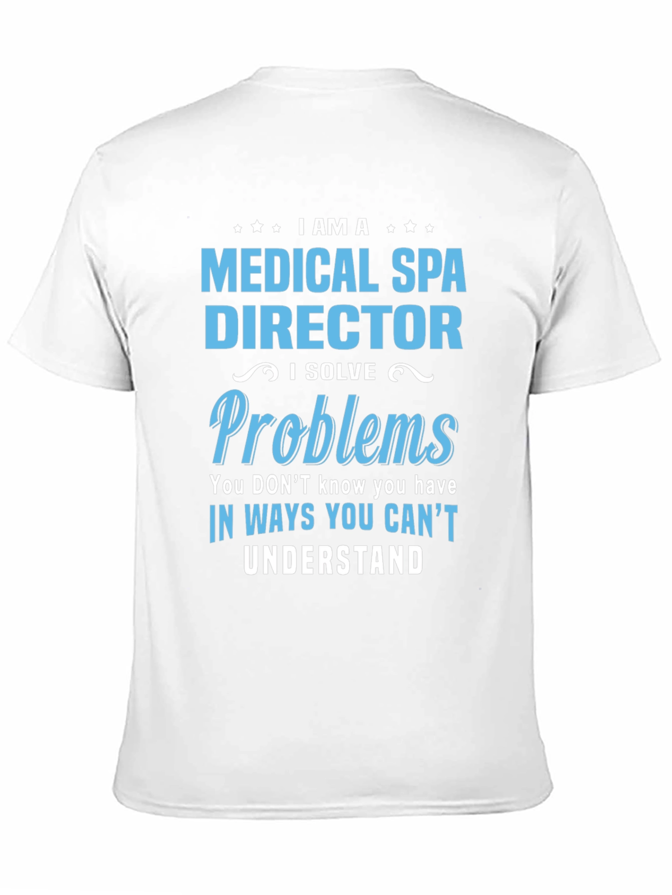 Medical Spa Director T-Shirt: I Solve Problems Tee