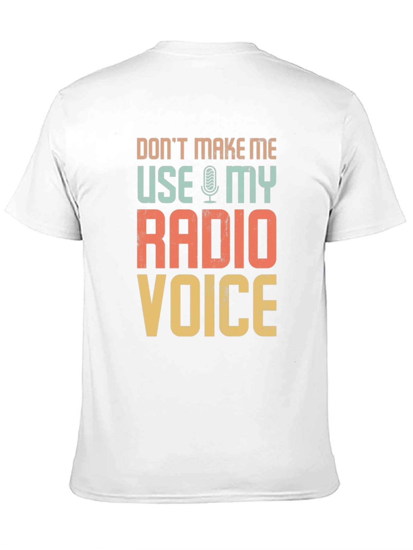 Dont Make Me Use My Radio Voice T-Shirt